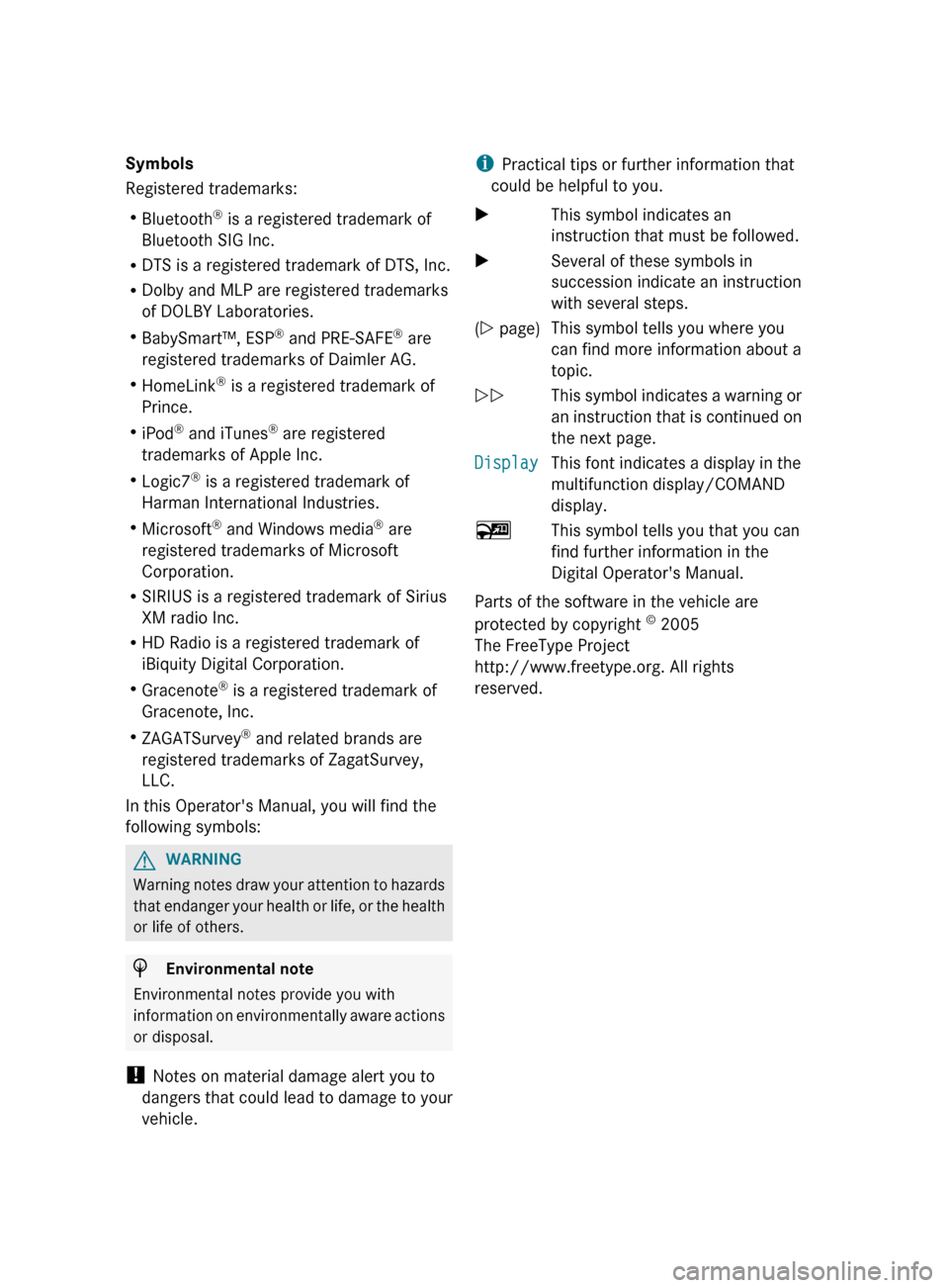 MERCEDES-BENZ G-Class 2013 W463 Owners Manual Symbols
Registered trademarks:
R
Bluetooth ®
 is a registered trademark of
Bluetooth SIG Inc.
R DTS is a registered trademark of DTS, Inc.
R Dolby and MLP are registered trademarks
of DOLBY Laborator