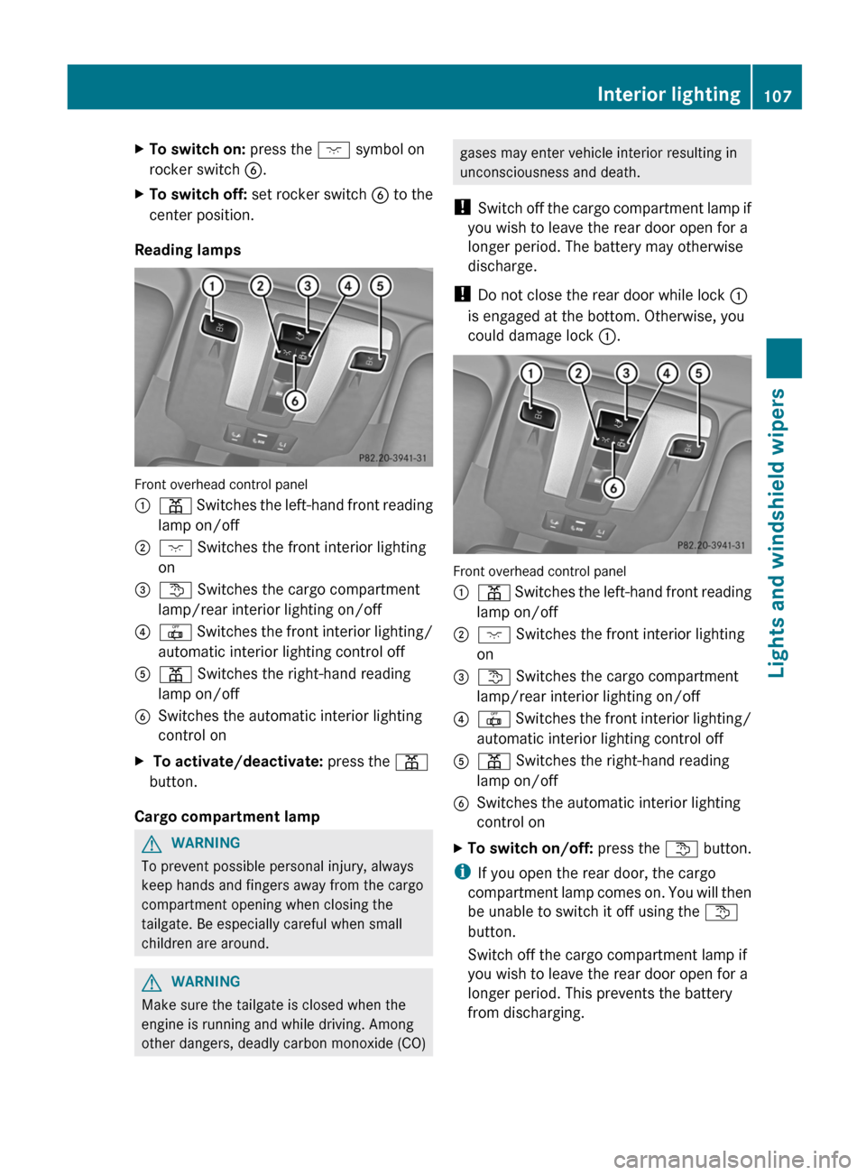 MERCEDES-BENZ G-Class 2013 W463 Owners Manual X
To switch on: press the c symbol on
rocker switch B.
X To switch off: set rocker switch B to the
center position.
Reading lamps Front overhead control panel
:
p Switches the left-hand front read MERCEDES-BENZ G-Class 2013 W463 Owners Manual X
To switch on: press the c symbol on
rocker switch B.
X To switch off: set rocker switch B to the
center position.
Reading lamps Front overhead control panel
:
p Switches the left-hand front read