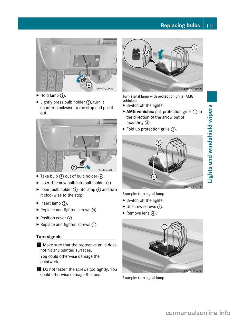 MERCEDES-BENZ G-Class 2013 W463 Owners Manual X
Hold lamp  A.
X Lightly press bulb holder  B, turn it
counter-clockwise to the stop and pull it
out. X
Take bulb  C out of bulb holder  B.
X Insert the new bulb into bulb holder  B.
X Insert bulb ho