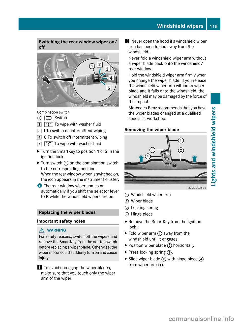 MERCEDES-BENZ G-Class 2013 W463 Owners Manual Switching the rear window wiper on/
off
Combination switch
:
è Switch
2 b To wipe with washer fluid
3 I To switch on intermittent wiping
4 0 To switch off intermittent wiping
5 b To wipe with washer 