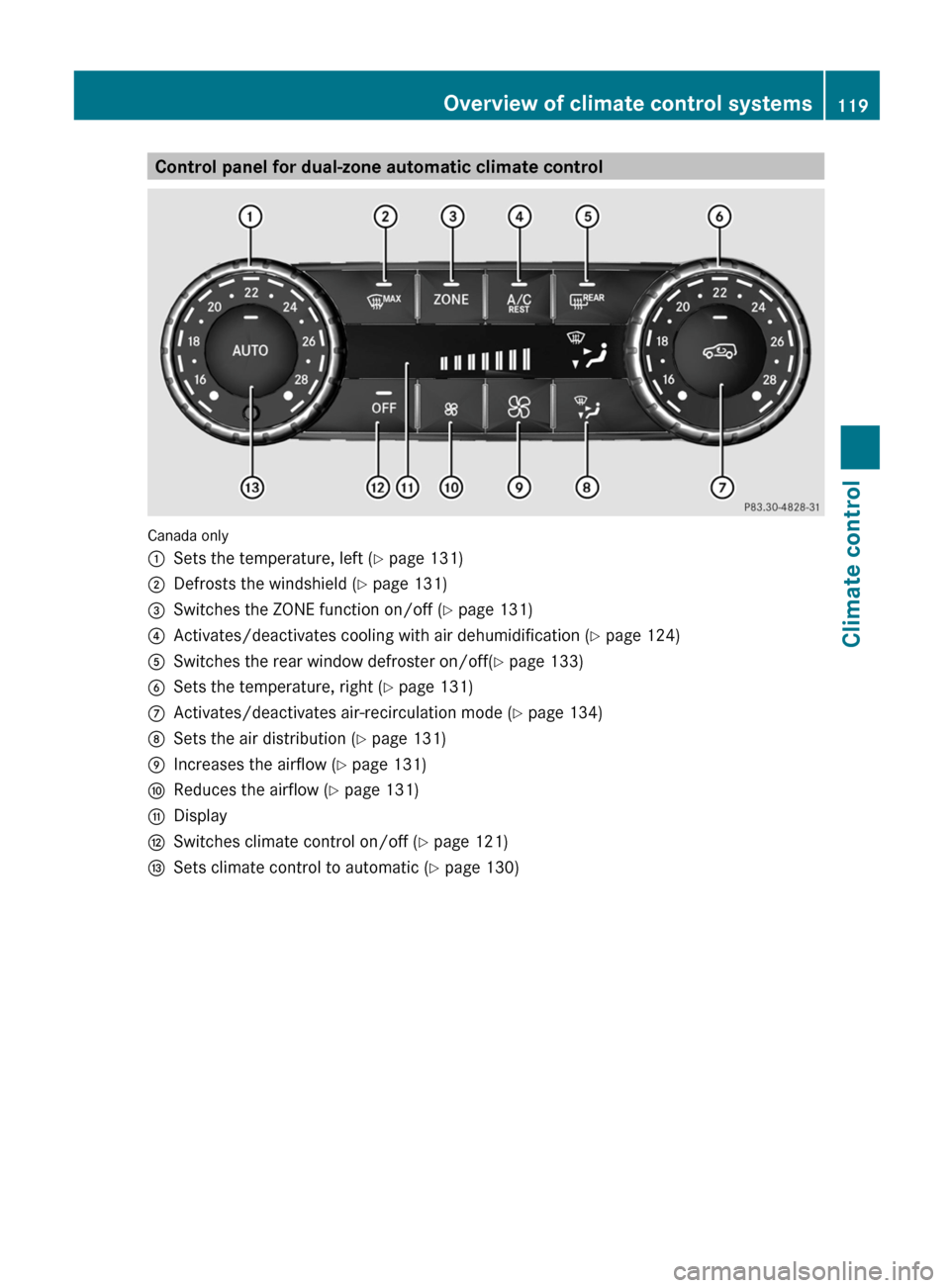 MERCEDES-BENZ G-Class 2013 W463 Owners Manual Control panel for dual-zone automatic climate control
Canada only
:
Sets the temperature, left ( Y page 131)
; Defrosts the windshield ( Y page 131)
= Switches the ZONE function on/off ( Y page 131)
?
