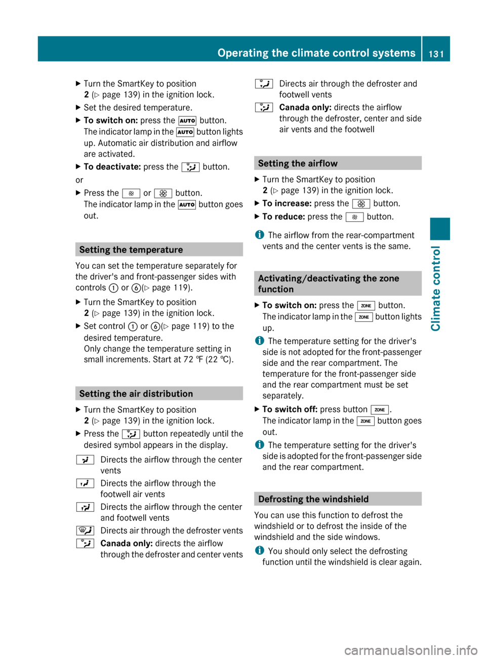 MERCEDES-BENZ G-Class 2013 W463 Owners Manual X
Turn the SmartKey to position
2 (Y page 139) in the ignition lock.
X Set the desired temperature.
X To switch on: press the à button.
The indicator lamp in the à button lights
up. Automatic air MERCEDES-BENZ G-Class 2013 W463 Owners Manual X
Turn the SmartKey to position
2 (Y page 139) in the ignition lock.
X Set the desired temperature.
X To switch on: press the à button.
The indicator lamp in the à button lights
up. Automatic air
