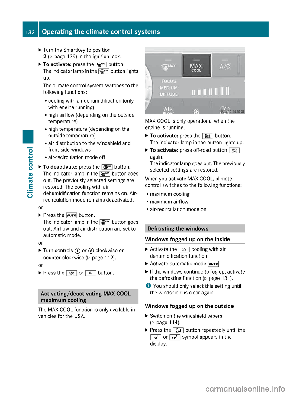 MERCEDES-BENZ G-Class 2013 W463 Owners Manual X
Turn the SmartKey to position
2 (Y page 139) in the ignition lock.
X To activate: press the ¬ button.
The indicator lamp in the ¬ button lights
up.
The climate control system switches to the
fo MERCEDES-BENZ G-Class 2013 W463 Owners Manual X
Turn the SmartKey to position
2 (Y page 139) in the ignition lock.
X To activate: press the ¬ button.
The indicator lamp in the ¬ button lights
up.
The climate control system switches to the
fo