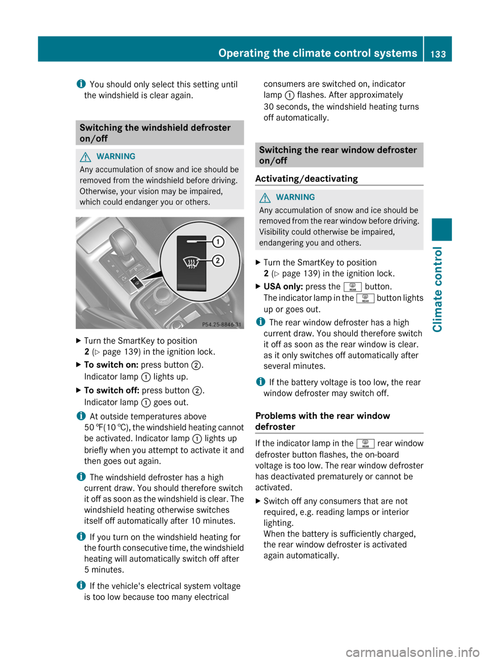 MERCEDES-BENZ G-Class 2013 W463 Owners Manual i
You should only select this setting until
the windshield is clear again. Switching the windshield defroster
on/off
G
WARNING
Any accumulation of snow and ice should be
removed from the windshield be MERCEDES-BENZ G-Class 2013 W463 Owners Manual i
You should only select this setting until
the windshield is clear again. Switching the windshield defroster
on/off
G
WARNING
Any accumulation of snow and ice should be
removed from the windshield be