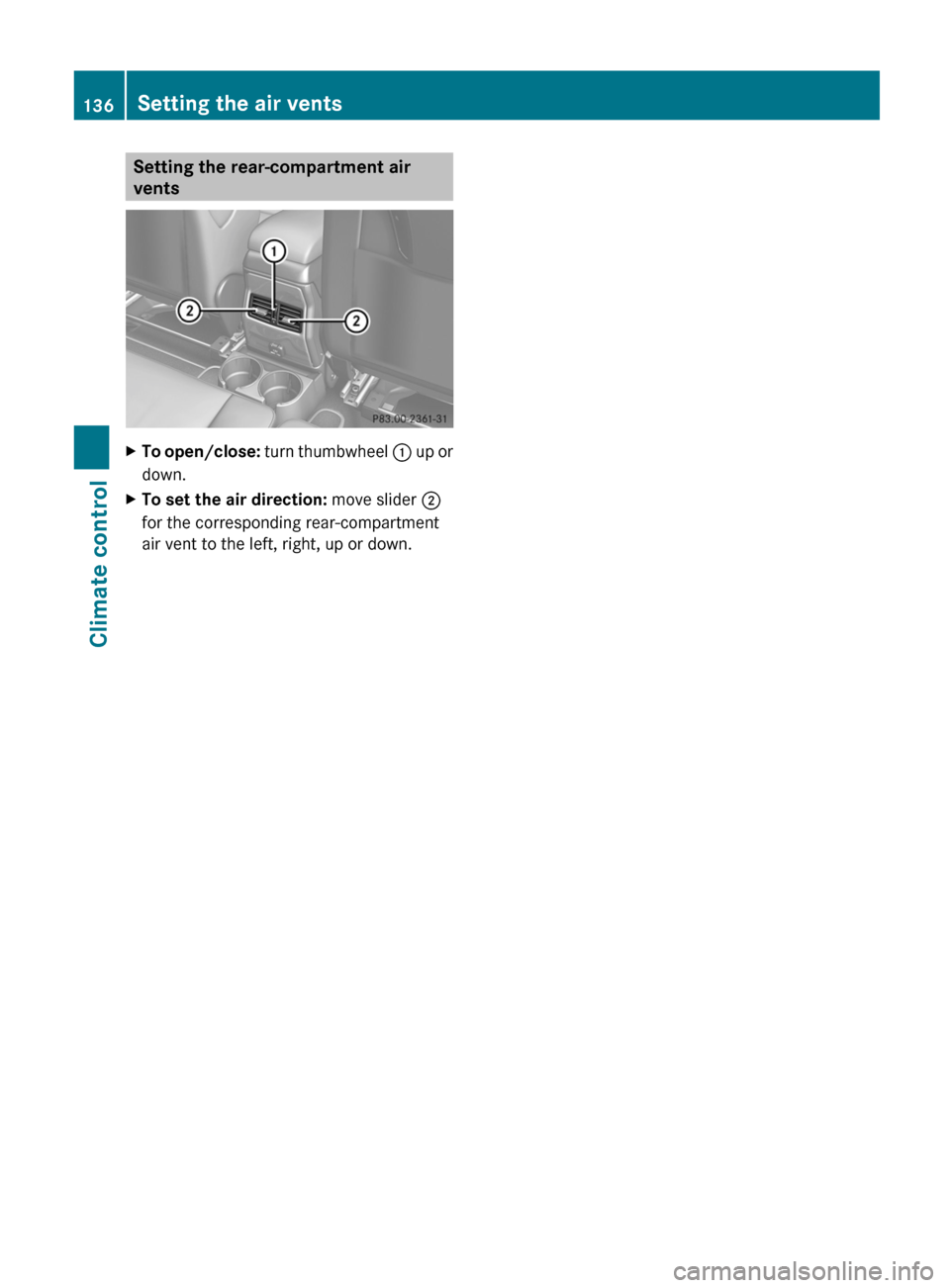 MERCEDES-BENZ G-Class 2013 W463 Owners Manual Setting the rear-compartment air
vents
X
To open/close: turn thumbwheel : up or
down.
X To set the air direction: move slider ;
for the corresponding rear-compartment
air vent to the left, right, u MERCEDES-BENZ G-Class 2013 W463 Owners Manual Setting the rear-compartment air
vents
X
To open/close: turn thumbwheel : up or
down.
X To set the air direction: move slider ;
for the corresponding rear-compartment
air vent to the left, right, u