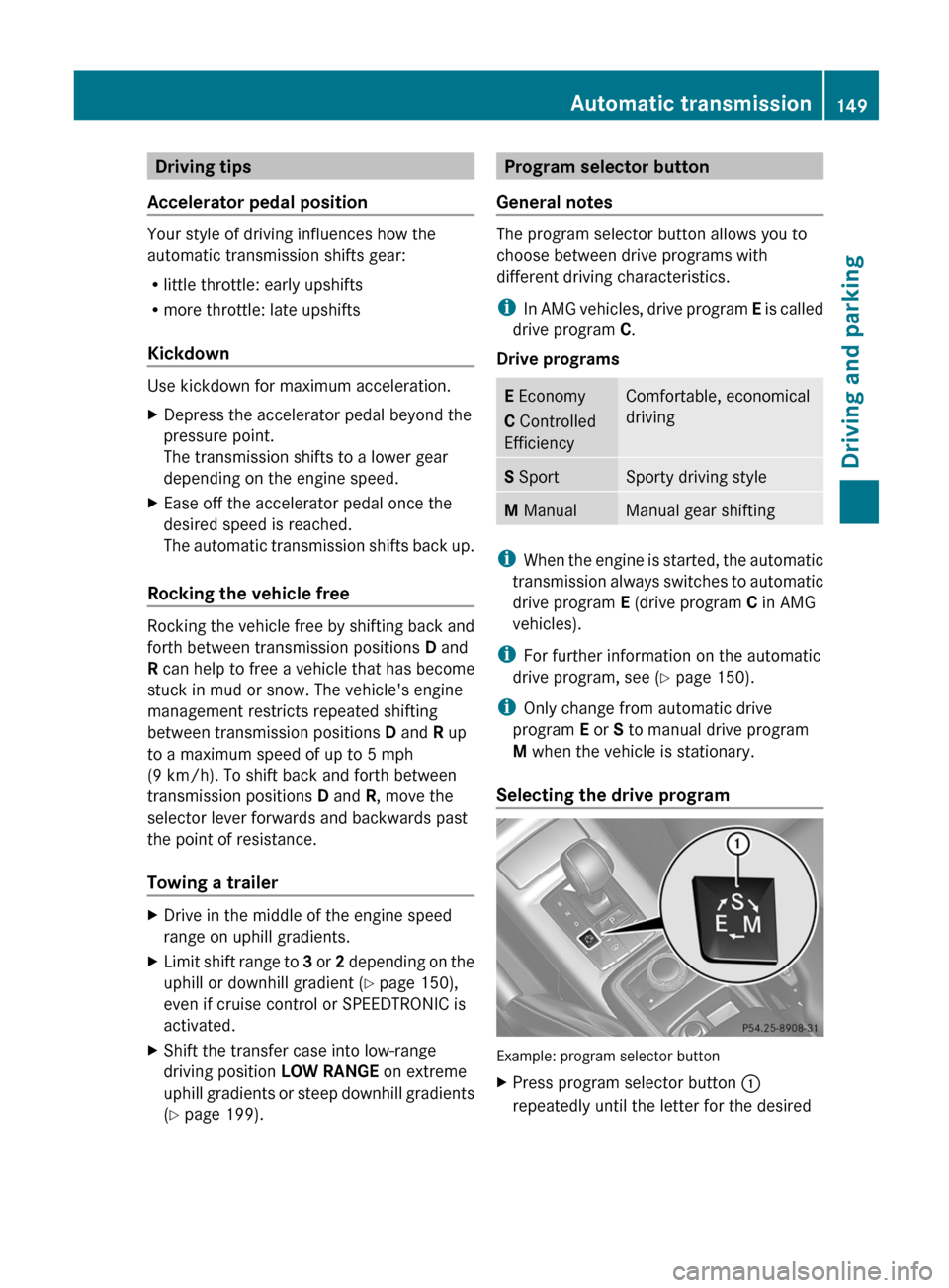 MERCEDES-BENZ G-Class 2013 W463 Owners Manual Driving tips
Accelerator pedal position Your style of driving influences how the
automatic transmission shifts gear:
R
little throttle: early upshifts
R more throttle: late upshifts
Kickdown Use kickd MERCEDES-BENZ G-Class 2013 W463 Owners Manual Driving tips
Accelerator pedal position Your style of driving influences how the
automatic transmission shifts gear:
R
little throttle: early upshifts
R more throttle: late upshifts
Kickdown Use kickd