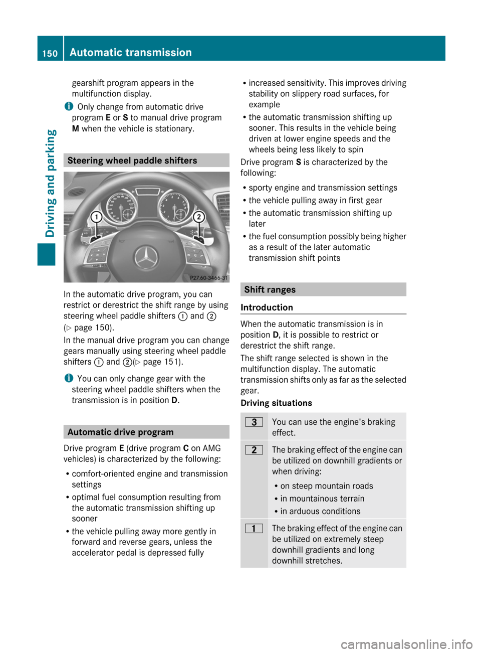 MERCEDES-BENZ G-Class 2013 W463 Owners Manual gearshift program appears in the
multifunction display.
i Only change from automatic drive
program E or S to manual drive program
M when the vehicle is stationary. Steering wheel paddle shifters
In th MERCEDES-BENZ G-Class 2013 W463 Owners Manual gearshift program appears in the
multifunction display.
i Only change from automatic drive
program E or S to manual drive program
M when the vehicle is stationary. Steering wheel paddle shifters
In th