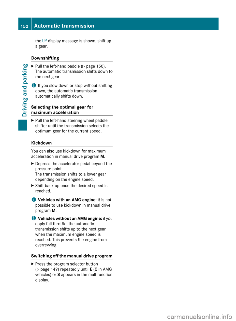 MERCEDES-BENZ G-Class 2013 W463 Owners Manual the UP display message is shown, shift up
a gear.
Downshifting X
Pull the left-hand paddle ( Y page 150).
The automatic transmission shifts down to
the next gear.
i If you slow down or stop without s MERCEDES-BENZ G-Class 2013 W463 Owners Manual the UP display message is shown, shift up
a gear.
Downshifting X
Pull the left-hand paddle ( Y page 150).
The automatic transmission shifts down to
the next gear.
i If you slow down or stop without s