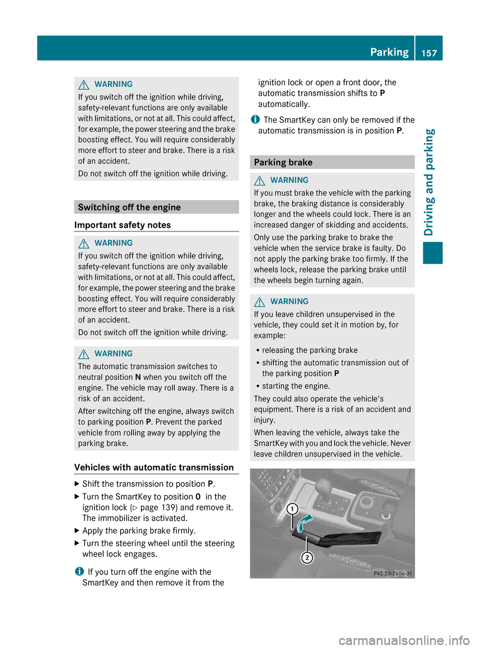MERCEDES-BENZ G-Class 2013 W463 Owners Manual G
WARNING
If you switch off the ignition while driving,
safety-relevant functions are only available
with
limitations, or not at all. This could affect,
for example, the power steering and the brake
MERCEDES-BENZ G-Class 2013 W463 Owners Manual G
WARNING
If you switch off the ignition while driving,
safety-relevant functions are only available
with
limitations, or not at all. This could affect,
for example, the power steering and the brake