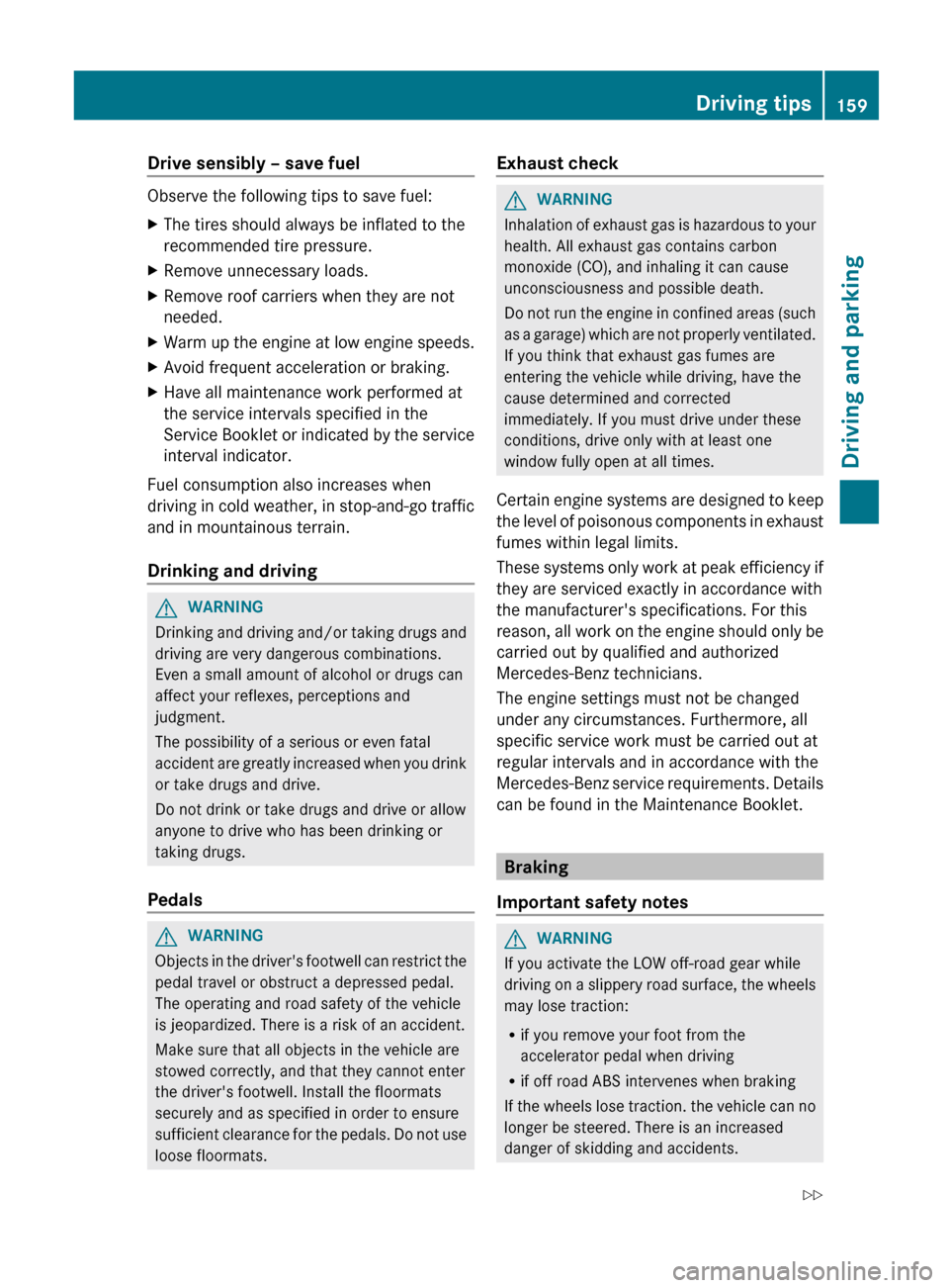 MERCEDES-BENZ G-Class 2013 W463 Owners Manual Drive sensibly – save fuel
Observe the following tips to save fuel:
X
The tires should always be inflated to the
recommended tire pressure.
X Remove unnecessary loads.
X Remove roof carriers when th MERCEDES-BENZ G-Class 2013 W463 Owners Manual Drive sensibly – save fuel
Observe the following tips to save fuel:
X
The tires should always be inflated to the
recommended tire pressure.
X Remove unnecessary loads.
X Remove roof carriers when th