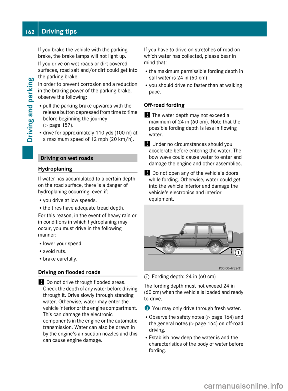 MERCEDES-BENZ G-Class 2013 W463 Owners Manual If you brake the vehicle with the parking
brake, the brake lamps will not light up.
If you drive on wet roads or dirt-covered
surfaces,
road salt and/or dirt could get into
the parking brake.
In orde MERCEDES-BENZ G-Class 2013 W463 Owners Manual If you brake the vehicle with the parking
brake, the brake lamps will not light up.
If you drive on wet roads or dirt-covered
surfaces,
road salt and/or dirt could get into
the parking brake.
In orde