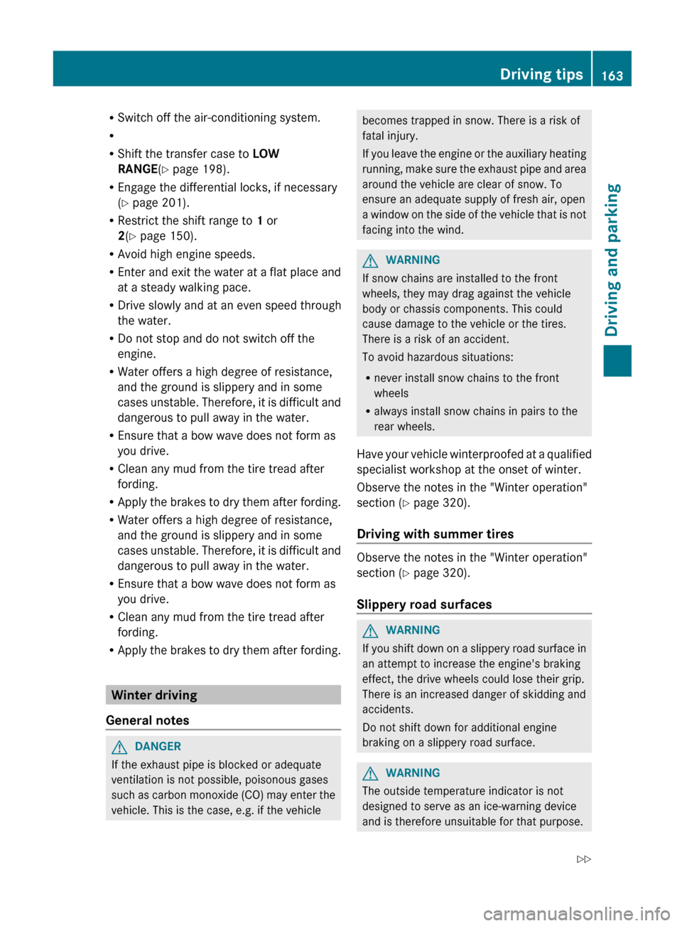 MERCEDES-BENZ G-Class 2013 W463 Owners Manual R
Switch off the air-conditioning system.
R
R Shift the transfer case to  LOW 
RANGE(Y page 198).
R Engage the differential locks, if necessary
(Y page 201).
R Restrict the shift range to  1 or
2(Y pa