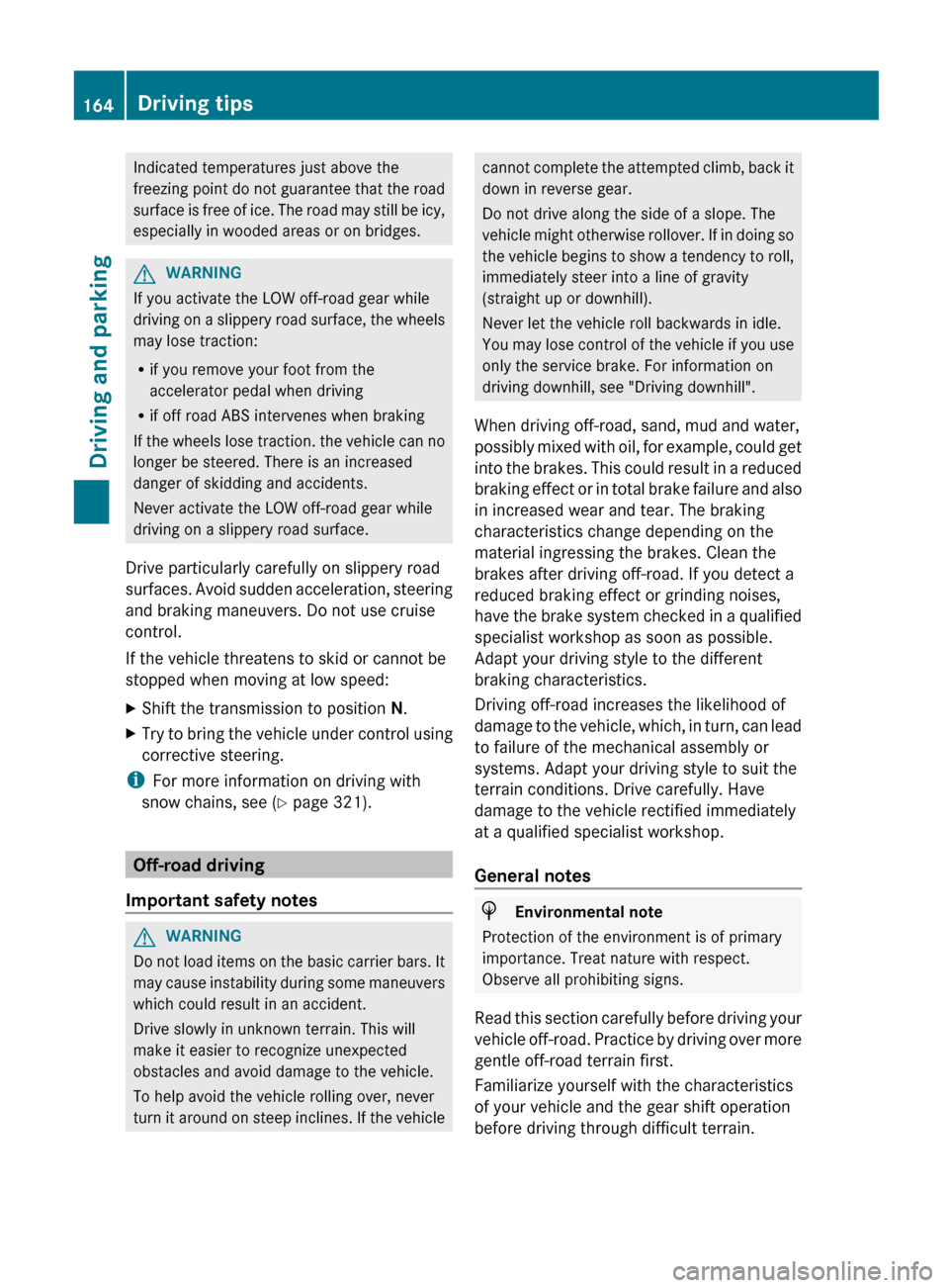 MERCEDES-BENZ G-Class 2013 W463 Owners Manual Indicated temperatures just above the
freezing
point do not guarantee that the road
surface is free of ice. The road may still be icy,
especially in wooded areas or on bridges. G
WARNING
If you activ MERCEDES-BENZ G-Class 2013 W463 Owners Manual Indicated temperatures just above the
freezing
point do not guarantee that the road
surface is free of ice. The road may still be icy,
especially in wooded areas or on bridges. G
WARNING
If you activ
