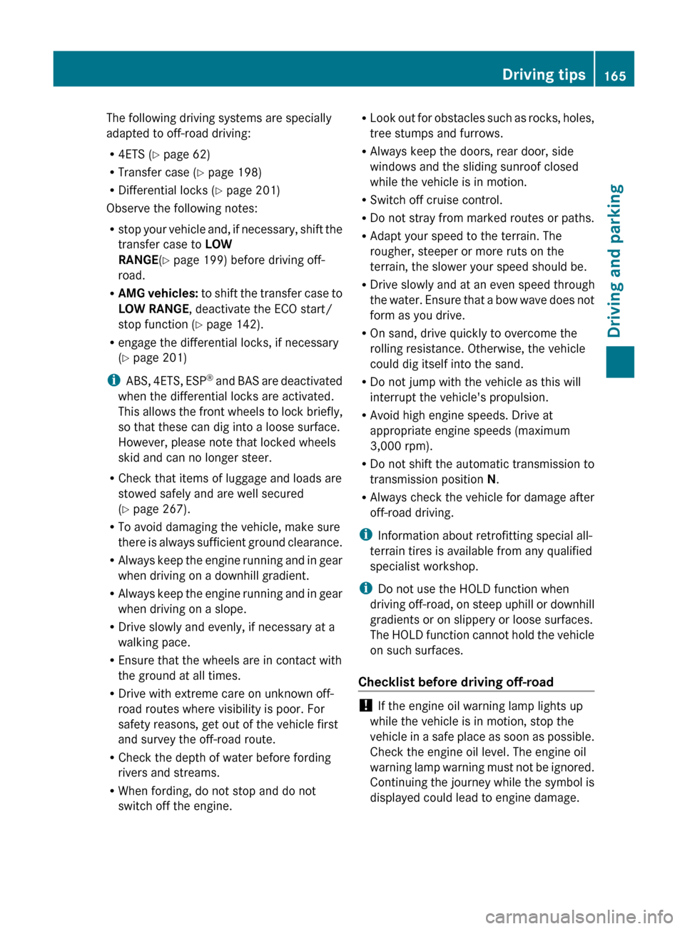 MERCEDES-BENZ G-Class 2013 W463 User Guide The following driving systems are specially
adapted to off-road driving:
R
4ETS ( Y page 62)
R Transfer case (Y page 198)
R Differential locks ( Y page 201)
Observe the following notes:
R stop
your MERCEDES-BENZ G-Class 2013 W463 User Guide The following driving systems are specially
adapted to off-road driving:
R
4ETS ( Y page 62)
R Transfer case (Y page 198)
R Differential locks ( Y page 201)
Observe the following notes:
R stop
your