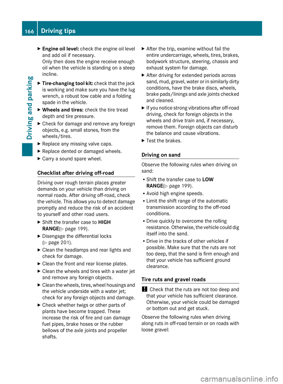 MERCEDES-BENZ G-Class 2013 W463 Owners Manual X
Engine oil level: check the engine oil level
and add oil if necessary.
Only then does the engine receive enough
oil when the vehicle is standing on a steep
incline.
X Tire-changing tool kit:
ch MERCEDES-BENZ G-Class 2013 W463 Owners Manual X
Engine oil level: check the engine oil level
and add oil if necessary.
Only then does the engine receive enough
oil when the vehicle is standing on a steep
incline.
X Tire-changing tool kit:
ch