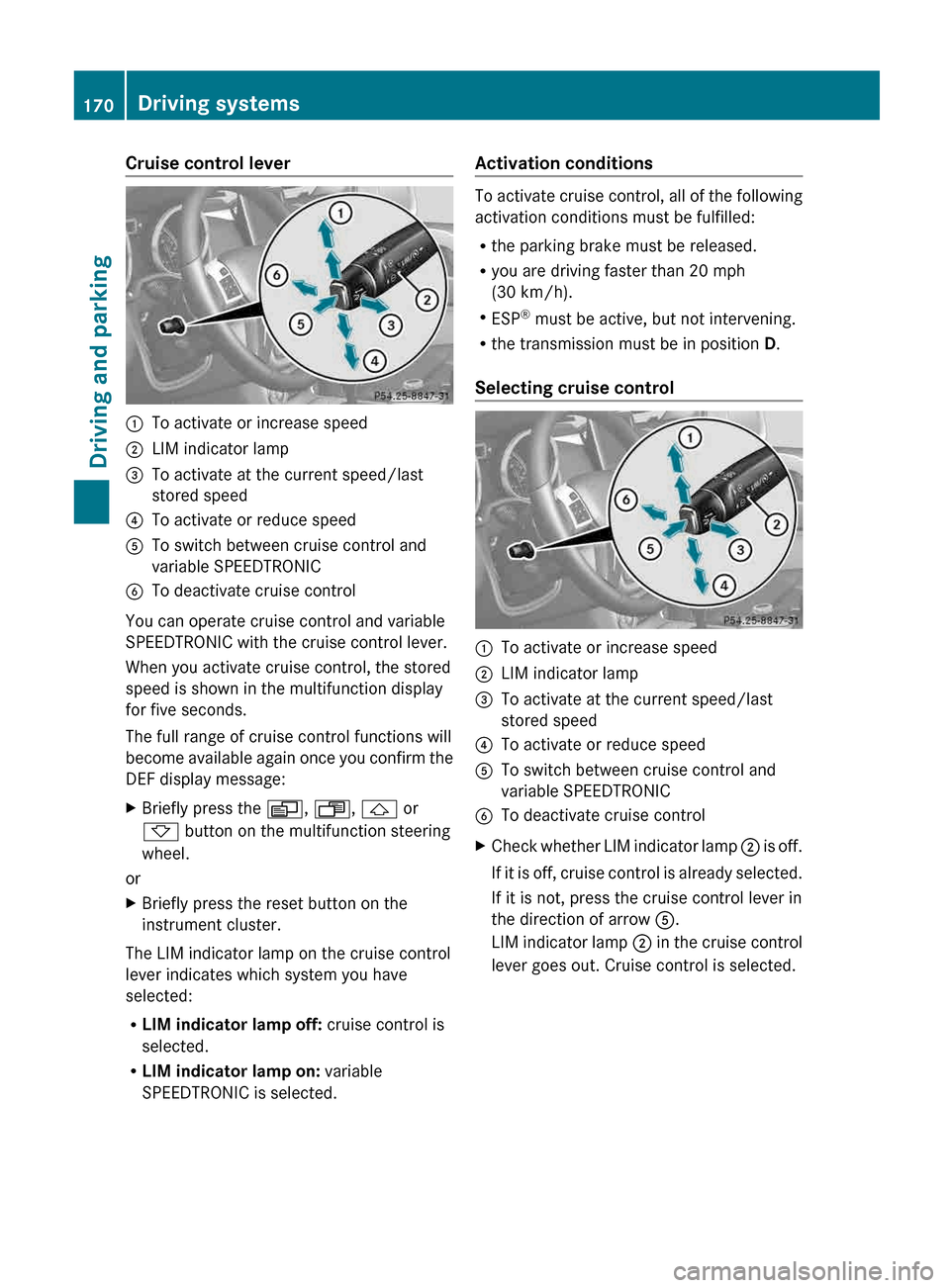 MERCEDES-BENZ G-Class 2013 W463 Owners Manual Cruise control lever
:
To activate or increase speed
; LIM indicator lamp
= To activate at the current speed/last
stored speed
? To activate or reduce speed
A To switch between cruise control and
vari MERCEDES-BENZ G-Class 2013 W463 Owners Manual Cruise control lever
:
To activate or increase speed
; LIM indicator lamp
= To activate at the current speed/last
stored speed
? To activate or reduce speed
A To switch between cruise control and
vari
