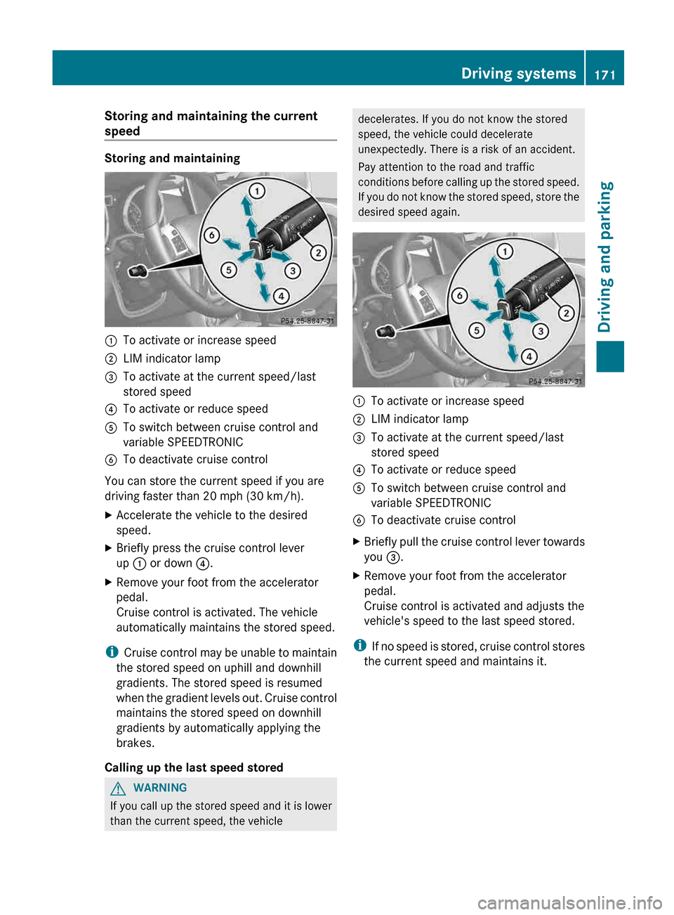 MERCEDES-BENZ G-Class 2013 W463 Owners Manual Storing and maintaining the current
speed
Storing and maintaining
:
To activate or increase speed
; LIM indicator lamp
= To activate at the current speed/last
stored speed
? To activate or reduce spee MERCEDES-BENZ G-Class 2013 W463 Owners Manual Storing and maintaining the current
speed
Storing and maintaining
:
To activate or increase speed
; LIM indicator lamp
= To activate at the current speed/last
stored speed
? To activate or reduce spee