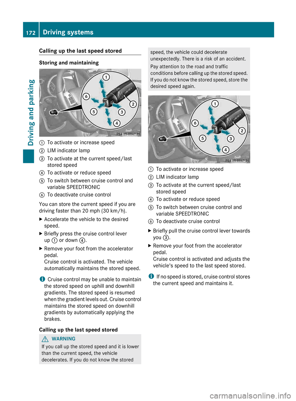 MERCEDES-BENZ G-Class 2013 W463 Owners Manual Calling up the last speed stored
Storing and maintaining
:
To activate or increase speed
; LIM indicator lamp
= To activate at the current speed/last
stored speed
? To activate or reduce speed
A To sw MERCEDES-BENZ G-Class 2013 W463 Owners Manual Calling up the last speed stored
Storing and maintaining
:
To activate or increase speed
; LIM indicator lamp
= To activate at the current speed/last
stored speed
? To activate or reduce speed
A To sw