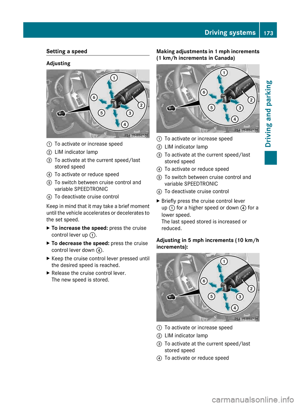 MERCEDES-BENZ G-Class 2013 W463 Owners Manual Setting a speed
Adjusting
:
To activate or increase speed
; LIM indicator lamp
= To activate at the current speed/last
stored speed
? To activate or reduce speed
A To switch between cruise control and MERCEDES-BENZ G-Class 2013 W463 Owners Manual Setting a speed
Adjusting
:
To activate or increase speed
; LIM indicator lamp
= To activate at the current speed/last
stored speed
? To activate or reduce speed
A To switch between cruise control and