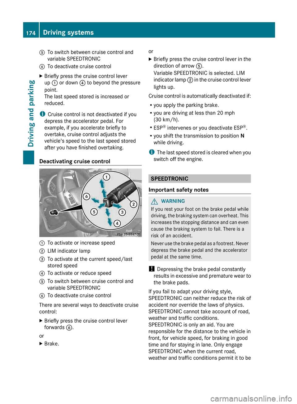 MERCEDES-BENZ G-Class 2013 W463 Owners Manual A
To switch between cruise control and
variable SPEEDTRONIC
B To deactivate cruise control
X Briefly press the cruise control lever
up : or down ? to beyond the pressure
point.
The last speed stored MERCEDES-BENZ G-Class 2013 W463 Owners Manual A
To switch between cruise control and
variable SPEEDTRONIC
B To deactivate cruise control
X Briefly press the cruise control lever
up : or down ? to beyond the pressure
point.
The last speed stored