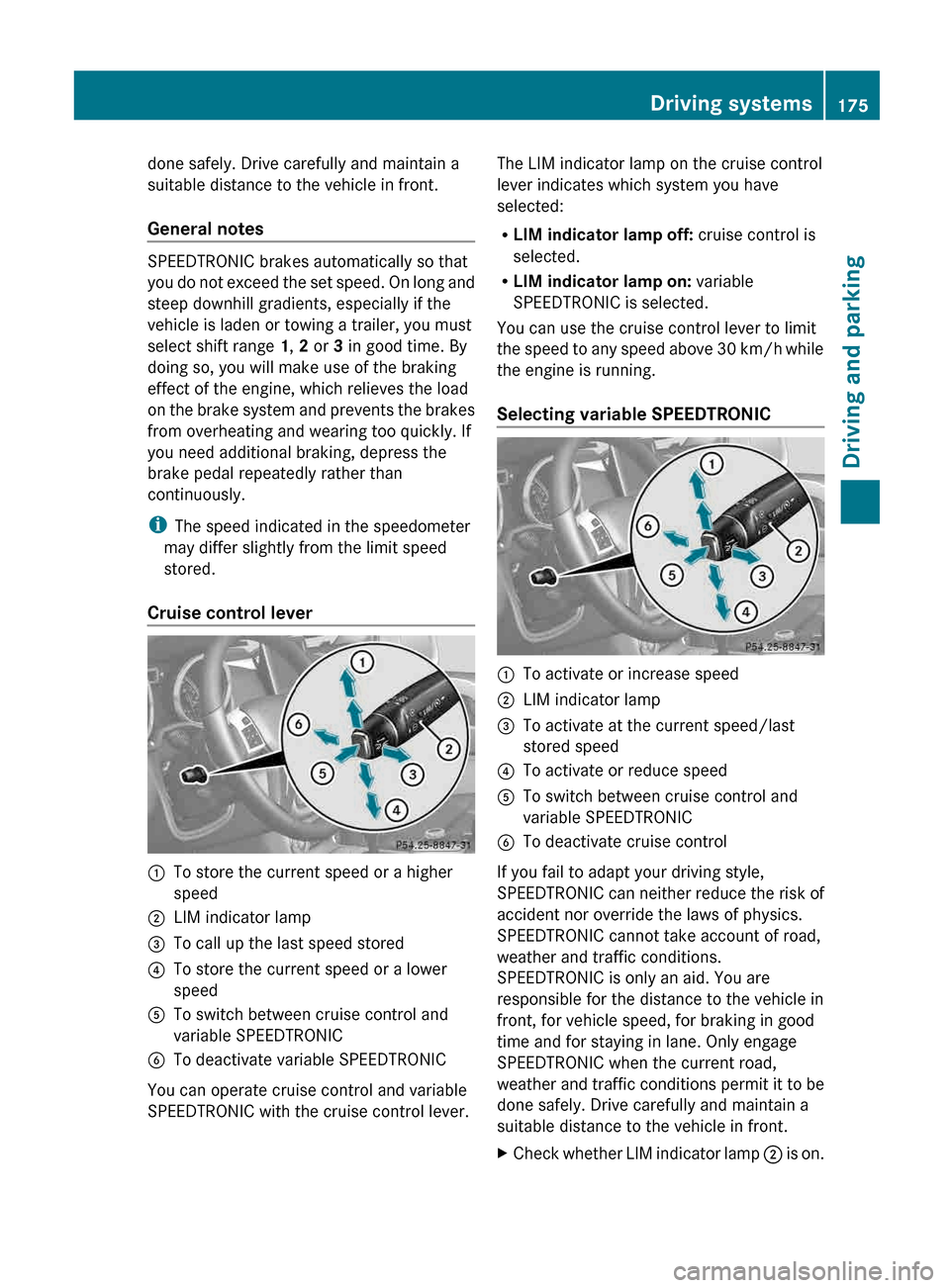 MERCEDES-BENZ G-Class 2013 W463 Owners Manual done safely. Drive carefully and maintain a
suitable distance to the vehicle in front.
General notes
SPEEDTRONIC brakes automatically so that
you 
do not exceed the set speed. On long and
steep downhi