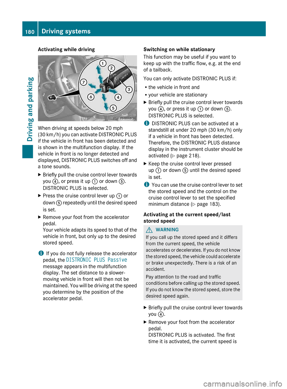 MERCEDES-BENZ G-Class 2013 W463 Owners Manual Activating while driving
When driving at speeds below 20 mph
(30
km/h) you can activate DISTRONIC PLUS
if the vehicle in front has been detected and
is shown in the multifunction display. If the
vehi MERCEDES-BENZ G-Class 2013 W463 Owners Manual Activating while driving
When driving at speeds below 20 mph
(30
km/h) you can activate DISTRONIC PLUS
if the vehicle in front has been detected and
is shown in the multifunction display. If the
vehi