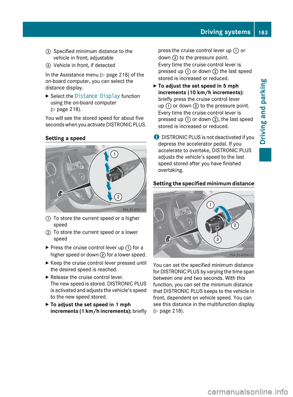 MERCEDES-BENZ G-Class 2013 W463 Owners Manual =
Specified minimum distance to the
vehicle in front; adjustable
? Vehicle in front, if detected
In the Assistance menu (Y page 218) of the
on-board computer, you can select the
distance display.
X Se MERCEDES-BENZ G-Class 2013 W463 Owners Manual =
Specified minimum distance to the
vehicle in front; adjustable
? Vehicle in front, if detected
In the Assistance menu (Y page 218) of the
on-board computer, you can select the
distance display.
X Se