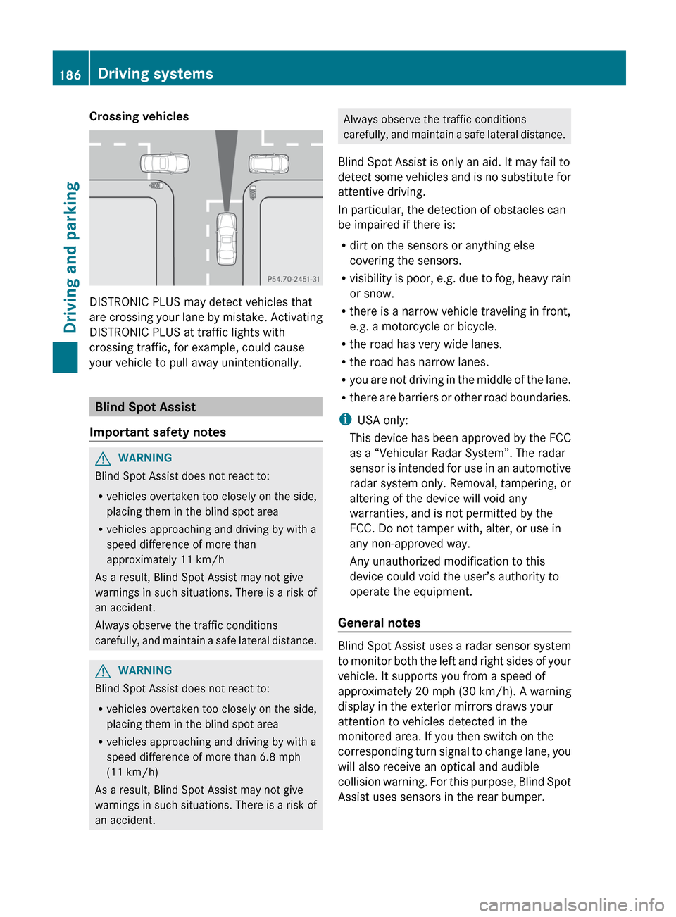 MERCEDES-BENZ G-Class 2013 W463 Owners Manual Crossing vehicles
DISTRONIC PLUS may detect vehicles that
are 
crossing your lane by mistake. Activating
DISTRONIC PLUS at traffic lights with
crossing traffic, for example, could cause
your vehicle t