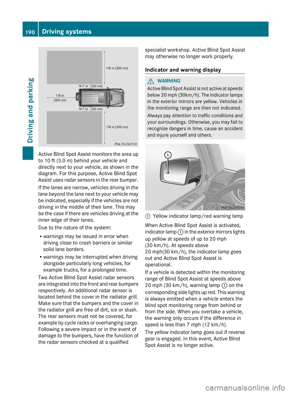 MERCEDES-BENZ G-Class 2013 W463 Owners Manual Active Blind Spot Assist monitors the area up
to 10 ft
 (3.0 m) behind your vehicle and
directly next to your vehicle, as shown in the
diagram. For this purpose, Active Blind Spot
Assist uses radar se