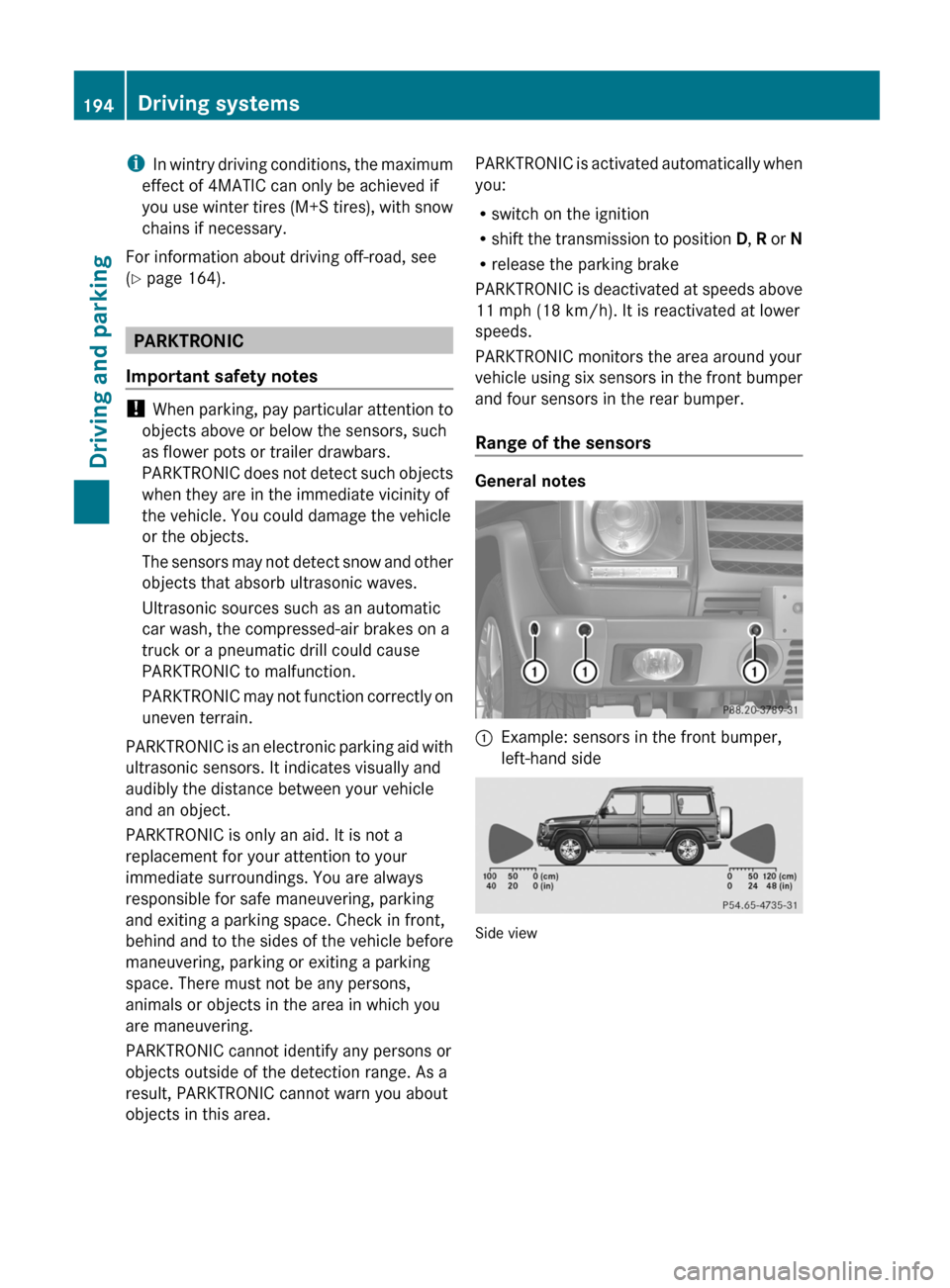 MERCEDES-BENZ G-Class 2013 W463 Owners Manual i
In  wintry driving conditions, the maximum
effect of 4MATIC can only be achieved if
you use winter tires (M+S tires), with snow
chains if necessary.
For information about driving off-road, see
(Y pa