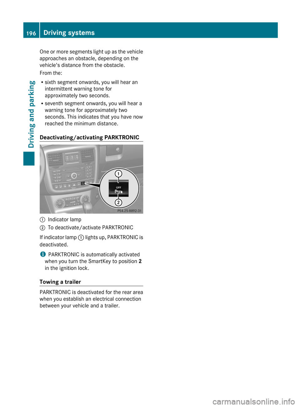 MERCEDES-BENZ G-Class 2013 W463 Owners Manual One or more segments light up as the vehicle
approaches an obstacle, depending on the
vehicles distance from the obstacle.
From the:
R
sixth segment onwards, you will hear an
intermittent warning ton MERCEDES-BENZ G-Class 2013 W463 Owners Manual One or more segments light up as the vehicle
approaches an obstacle, depending on the
vehicles distance from the obstacle.
From the:
R
sixth segment onwards, you will hear an
intermittent warning ton