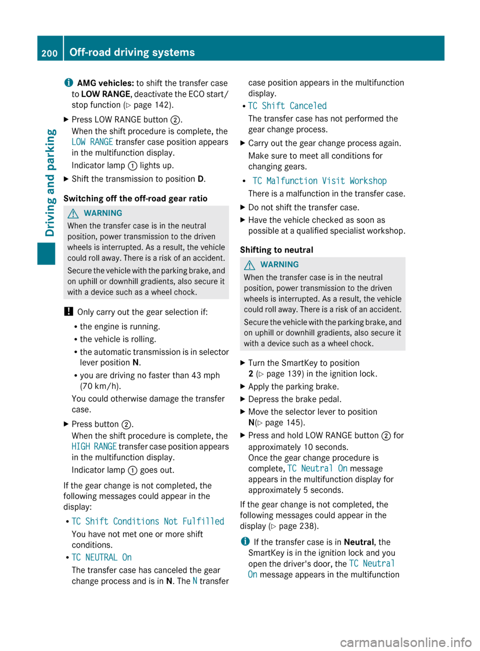 MERCEDES-BENZ G-Class 2013 W463 User Guide i
AMG vehicles: to shift the transfer case
to LOW
RANGE, deactivate the ECO start/
stop function (Y page 142).
X Press LOW RANGE button ;.
When the shift procedure is complete, the
LOW RANGE trans MERCEDES-BENZ G-Class 2013 W463 User Guide i
AMG vehicles: to shift the transfer case
to LOW
RANGE, deactivate the ECO start/
stop function (Y page 142).
X Press LOW RANGE button ;.
When the shift procedure is complete, the
LOW RANGE trans