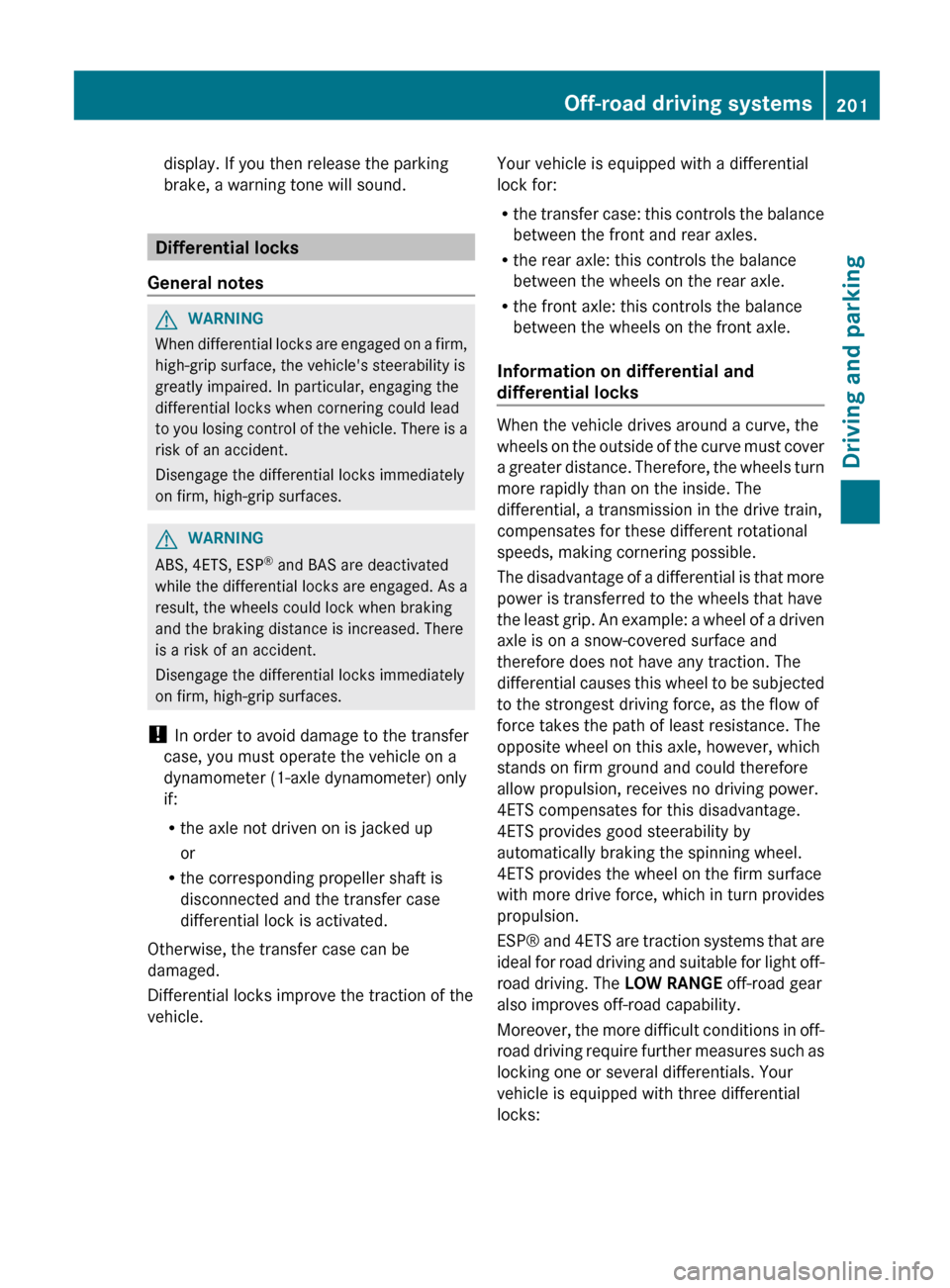 MERCEDES-BENZ G-Class 2013 W463 Owners Manual display. If you then release the parking
brake, a warning tone will sound.
Differential locks
General notes G
WARNING
When differential locks are engaged on a firm,
high-grip surface, the vehicles st MERCEDES-BENZ G-Class 2013 W463 Owners Manual display. If you then release the parking
brake, a warning tone will sound.
Differential locks
General notes G
WARNING
When differential locks are engaged on a firm,
high-grip surface, the vehicles st