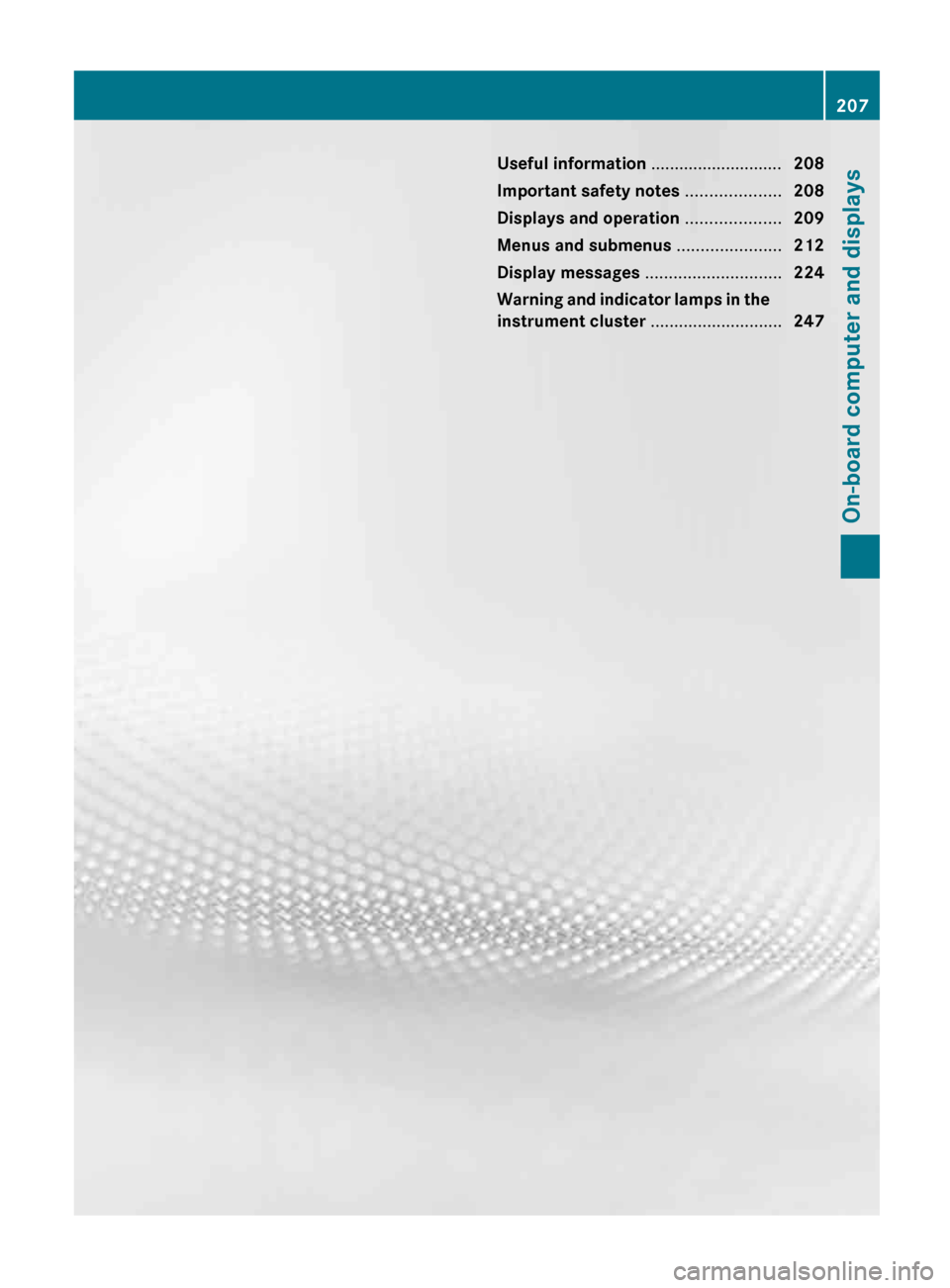 MERCEDES-BENZ G-Class 2013 W463 Owners Manual Useful information ............................
208
Important safety notes ....................208
Displays and operation .................... 209
Menus and submenus ...................... 212
Displa MERCEDES-BENZ G-Class 2013 W463 Owners Manual Useful information ............................
208
Important safety notes ....................208
Displays and operation .................... 209
Menus and submenus ...................... 212
Displa