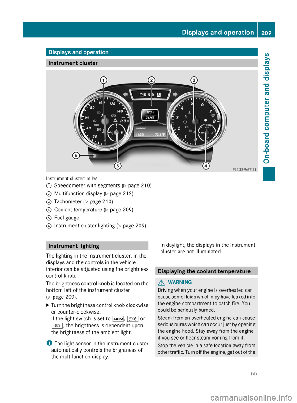 MERCEDES-BENZ G-Class 2013 W463 User Guide Displays and operation
Instrument cluster
Instrument cluster: miles
:
Speedometer with segments (Y page 210)
; Multifunction display ( Y page 212)
= Tachometer (Y page 210)
? Coolant temperature ( Y p MERCEDES-BENZ G-Class 2013 W463 User Guide Displays and operation
Instrument cluster
Instrument cluster: miles
:
Speedometer with segments (Y page 210)
; Multifunction display ( Y page 212)
= Tachometer (Y page 210)
? Coolant temperature ( Y p