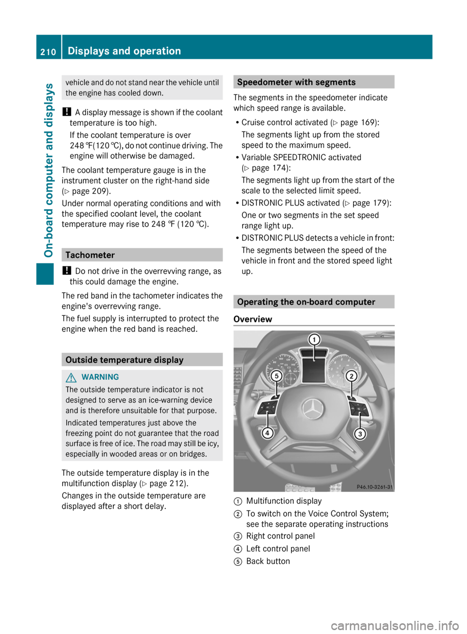 MERCEDES-BENZ G-Class 2013 W463 Owners Manual vehicle and do not stand near the vehicle until
the engine has cooled down.
!  A 
display message is shown if the coolant
temperature is too high.
If the coolant temperature is over
248 ‡(120 †), 