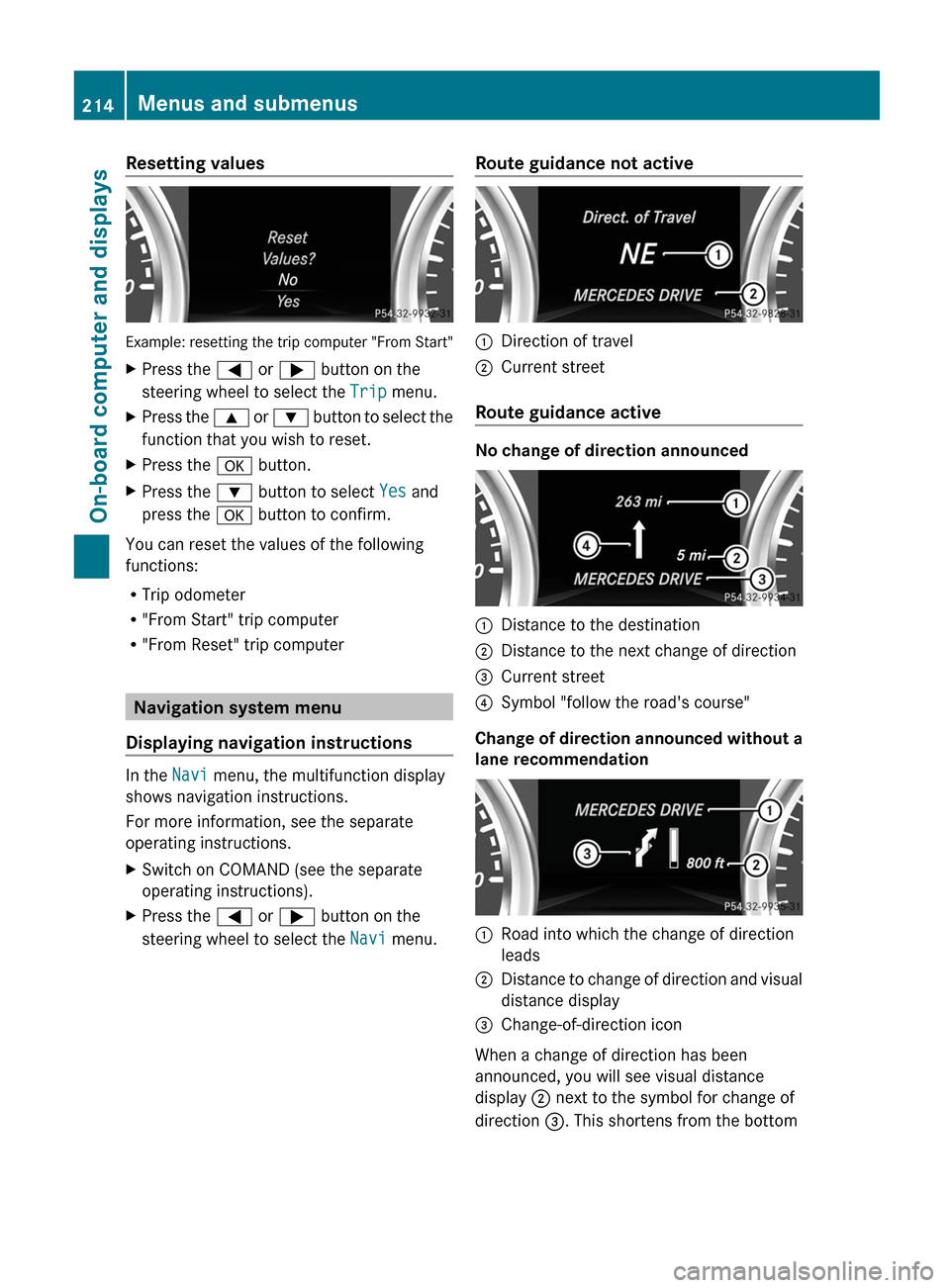 MERCEDES-BENZ G-Class 2013 W463 Owners Manual Resetting values
Example: resetting the trip computer "From Start"
X
Press the = or ; button on the
steering wheel to select the Trip menu.
X Press the 9 or : button to select the
function that you MERCEDES-BENZ G-Class 2013 W463 Owners Manual Resetting values
Example: resetting the trip computer "From Start"
X
Press the = or ; button on the
steering wheel to select the Trip menu.
X Press the 9 or : button to select the
function that you