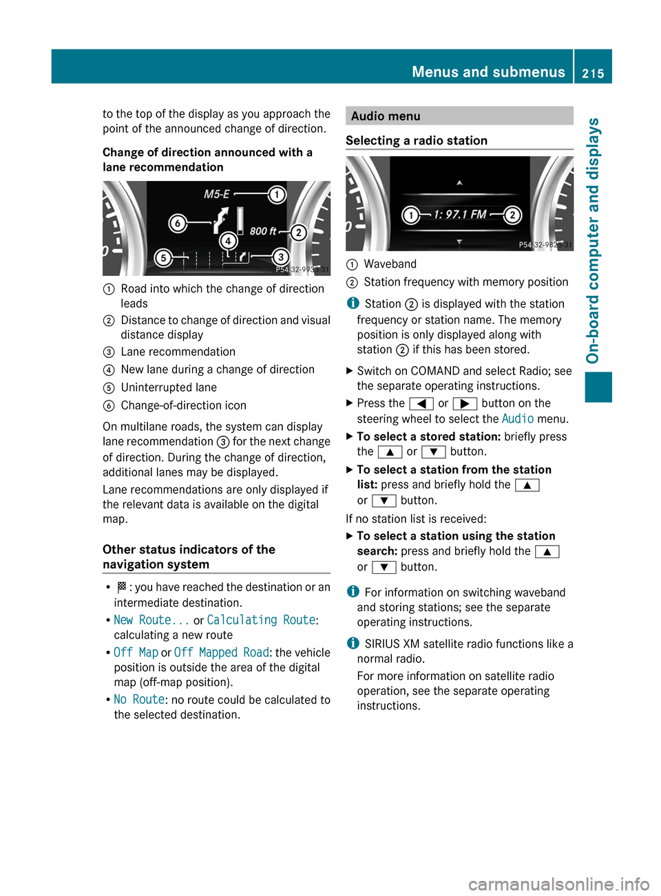 MERCEDES-BENZ G-Class 2013 W463 Owners Manual to the top of the display as you approach the
point of the announced change of direction.
Change of direction announced with a
lane recommendation
:
Road into which the change of direction
leads
; Dis