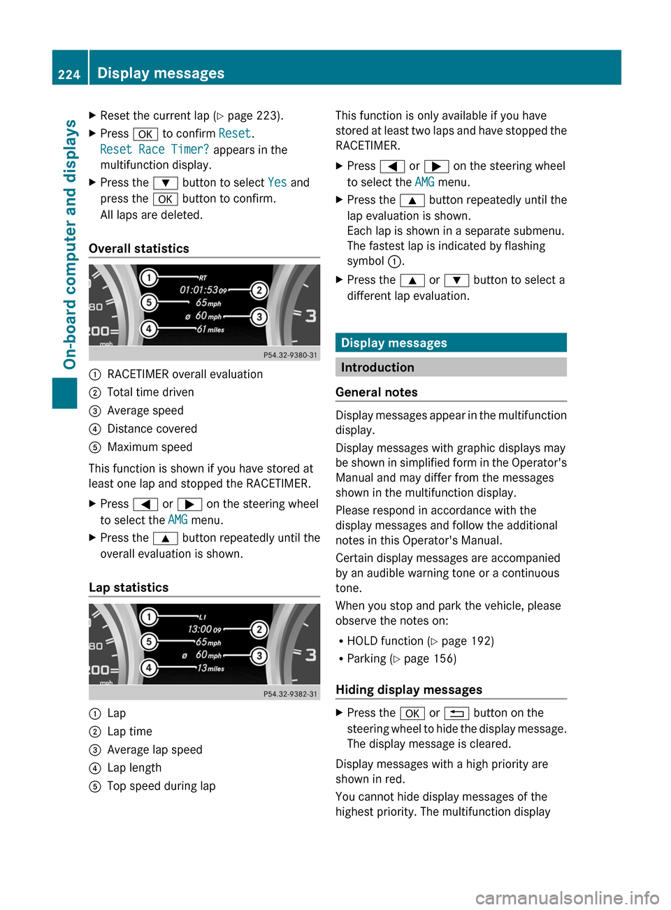MERCEDES-BENZ G-Class 2013 W463 Owners Manual X
Reset the current lap (Y page 223).
X Press a to confirm Reset.
Reset Race Timer? appears in the
multifunction display.
X Press the : button to select Yes and
press the a button to confirm.
All la MERCEDES-BENZ G-Class 2013 W463 Owners Manual X
Reset the current lap (Y page 223).
X Press a to confirm Reset.
Reset Race Timer? appears in the
multifunction display.
X Press the : button to select Yes and
press the a button to confirm.
All la