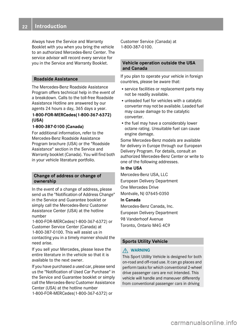 MERCEDES-BENZ G-Class 2013 W463 Owners Manual Always have the Service and Warranty
Booklet with you when you bring the vehicle
to an authorized Mercedes-Benz Center. The
service advisor will record every service for
you in the Service and Warrant MERCEDES-BENZ G-Class 2013 W463 Owners Manual Always have the Service and Warranty
Booklet with you when you bring the vehicle
to an authorized Mercedes-Benz Center. The
service advisor will record every service for
you in the Service and Warrant