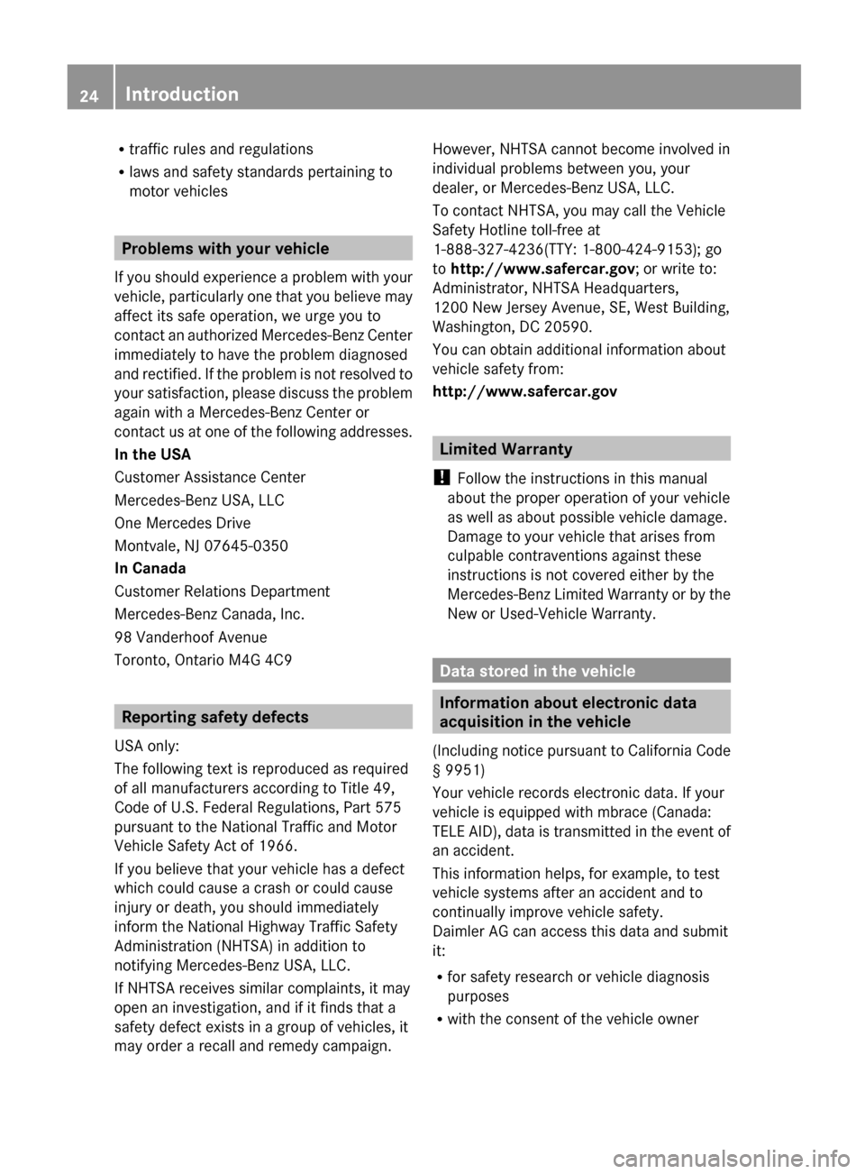 MERCEDES-BENZ G-Class 2013 W463 Owners Guide R
traffic rules and regulations
R laws and safety standards pertaining to
motor vehicles Problems with your vehicle
If you should experience a problem with your
vehicle, particularly one that you bel MERCEDES-BENZ G-Class 2013 W463 Owners Guide R
traffic rules and regulations
R laws and safety standards pertaining to
motor vehicles Problems with your vehicle
If you should experience a problem with your
vehicle, particularly one that you bel