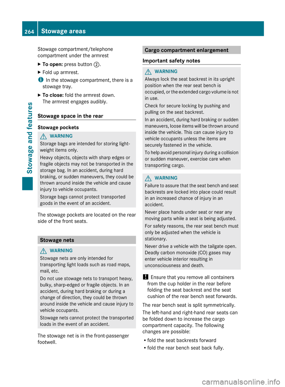 MERCEDES-BENZ G-Class 2013 W463 Owners Manual Stowage compartment/telephone
compartment under the armrest
X
To open: press button ;.
X Fold up armrest.
i In the stowage compartment, there is a
stowage tray.
X To close: fold the armrest down.
The MERCEDES-BENZ G-Class 2013 W463 Owners Manual Stowage compartment/telephone
compartment under the armrest
X
To open: press button ;.
X Fold up armrest.
i In the stowage compartment, there is a
stowage tray.
X To close: fold the armrest down.
The