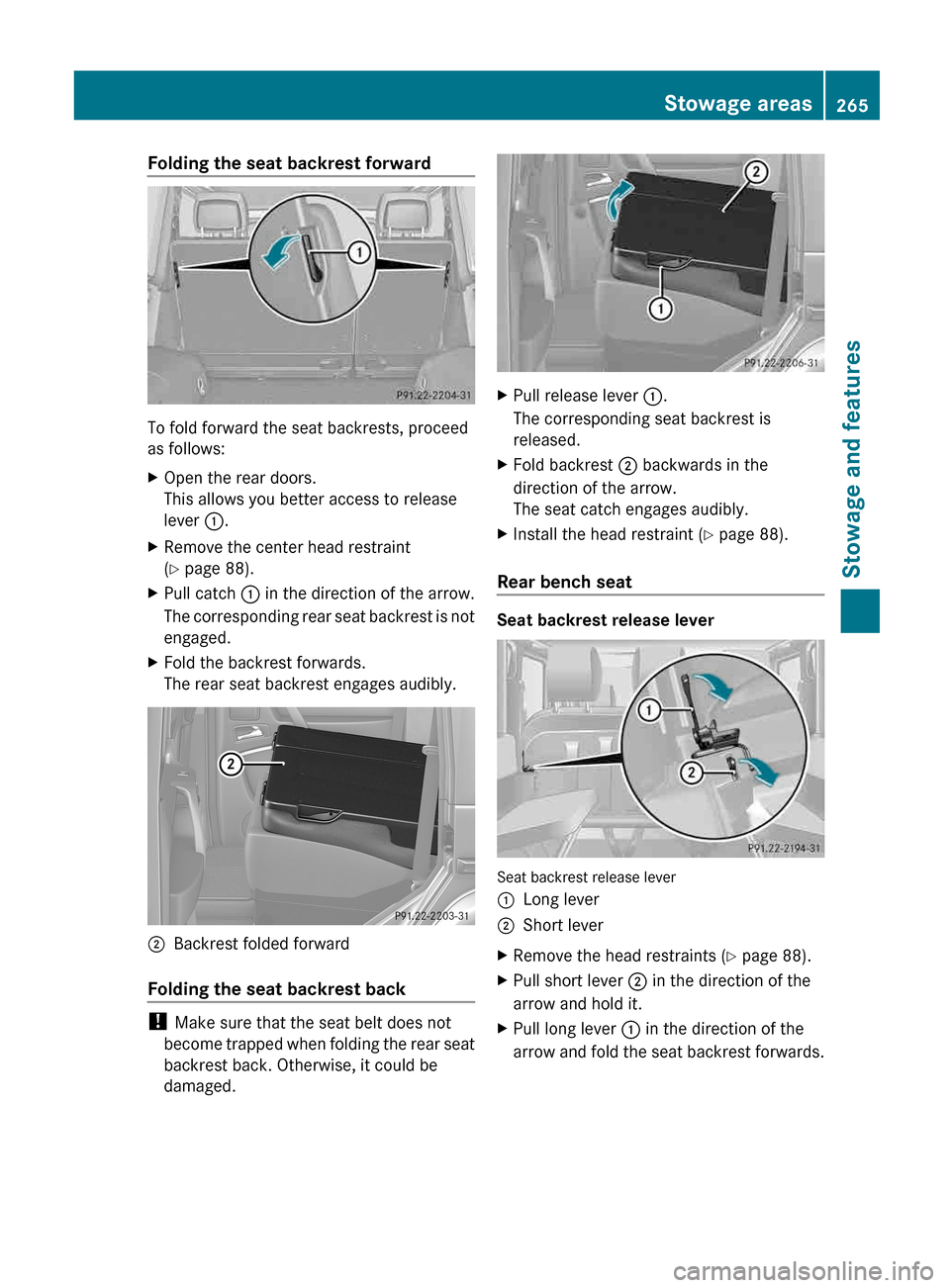 MERCEDES-BENZ G-Class 2013 W463 Owners Manual Folding the seat backrest forward
To fold forward the seat backrests, proceed
as follows:
X
Open the rear doors.
This allows you better access to release
lever :.
X Remove the center head restraint
(Y MERCEDES-BENZ G-Class 2013 W463 Owners Manual Folding the seat backrest forward
To fold forward the seat backrests, proceed
as follows:
X
Open the rear doors.
This allows you better access to release
lever :.
X Remove the center head restraint
(Y