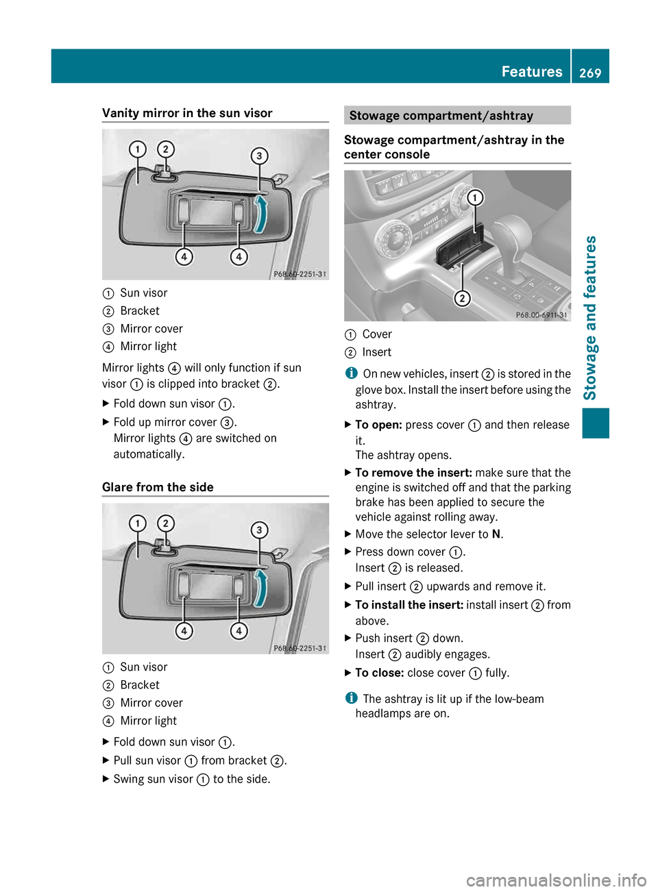 MERCEDES-BENZ G-Class 2013 W463 Owners Manual Vanity mirror in the sun visor
:
Sun visor
; Bracket
= Mirror cover
? Mirror light
Mirror lights ? will only function if sun
visor : is clipped into bracket ;.
X Fold down sun visor :.
X Fold up mirr MERCEDES-BENZ G-Class 2013 W463 Owners Manual Vanity mirror in the sun visor
:
Sun visor
; Bracket
= Mirror cover
? Mirror light
Mirror lights ? will only function if sun
visor : is clipped into bracket ;.
X Fold down sun visor :.
X Fold up mirr