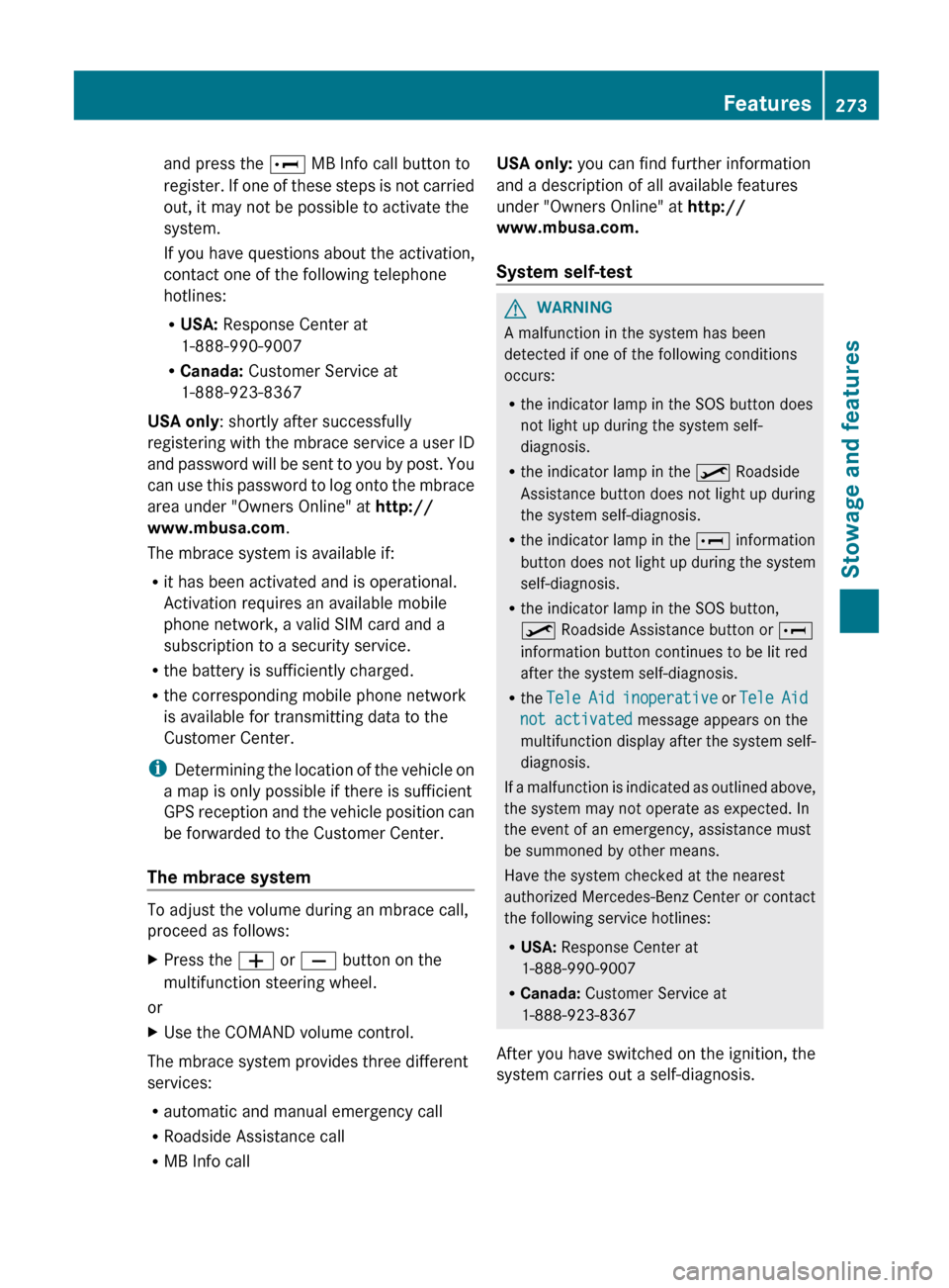 MERCEDES-BENZ G-Class 2013 W463 Owners Manual and press the E MB Info call button to
register. 
If one of these steps is not carried
out, it may not be possible to activate the
system.
If you have questions about the activation,
contact one of th