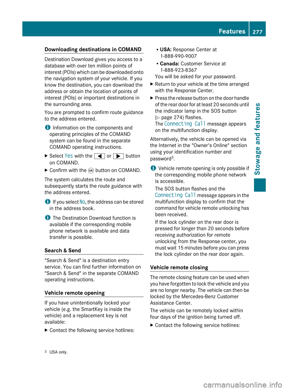 MERCEDES-BENZ G-Class 2013 W463 Owners Manual Downloading destinations in COMAND
Destination Download gives you access to a
database with over ten million points of
interest
(POIs) which can be downloaded onto
the navigation system of your vehic MERCEDES-BENZ G-Class 2013 W463 Owners Manual Downloading destinations in COMAND
Destination Download gives you access to a
database with over ten million points of
interest
(POIs) which can be downloaded onto
the navigation system of your vehic