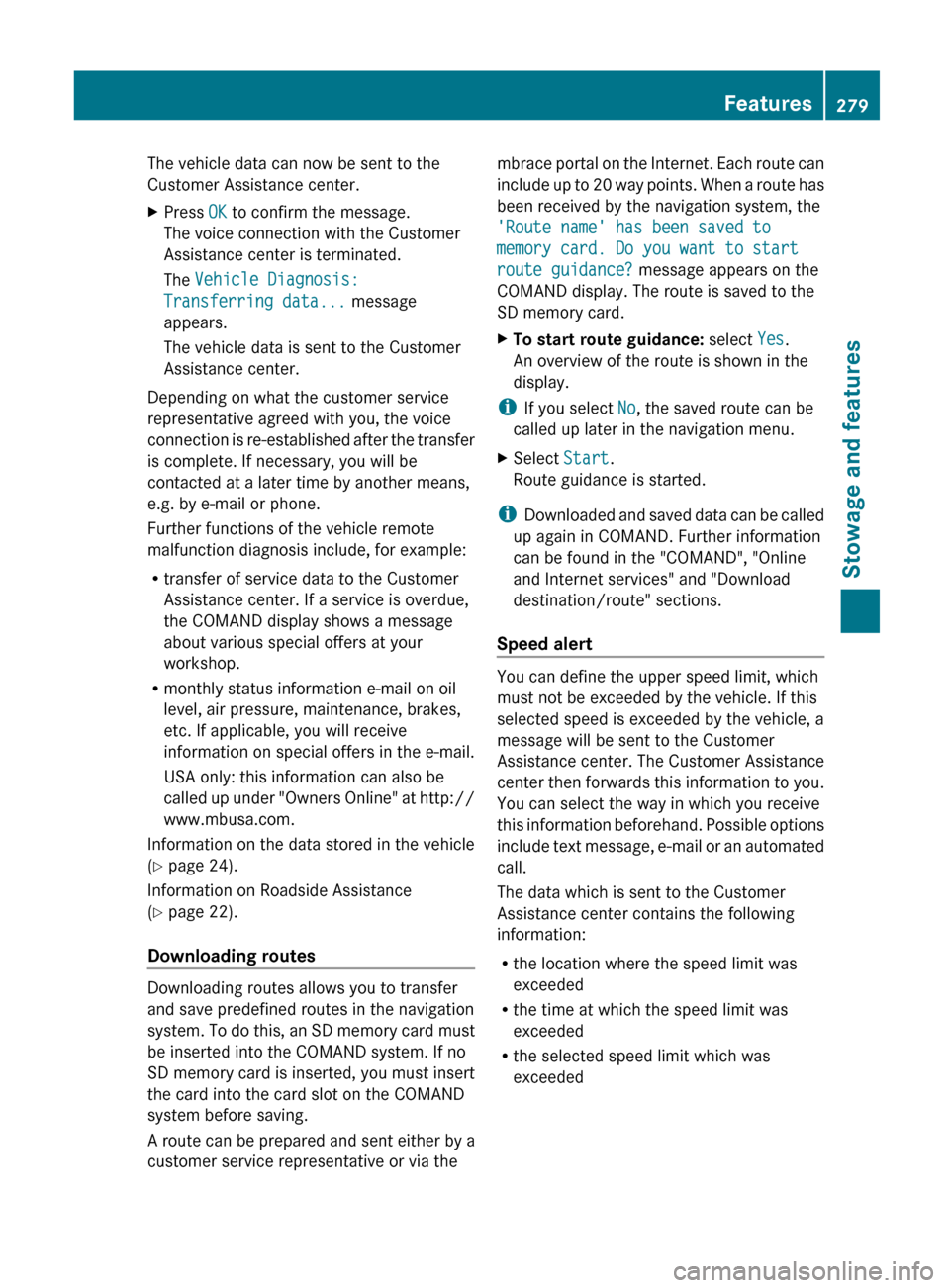 MERCEDES-BENZ G-Class 2013 W463 Owners Manual The vehicle data can now be sent to the
Customer Assistance center.
X
Press OK to confirm the message.
The voice connection with the Customer
Assistance center is terminated.
The Vehicle Diagnosis:
T MERCEDES-BENZ G-Class 2013 W463 Owners Manual The vehicle data can now be sent to the
Customer Assistance center.
X
Press OK to confirm the message.
The voice connection with the Customer
Assistance center is terminated.
The Vehicle Diagnosis:
T