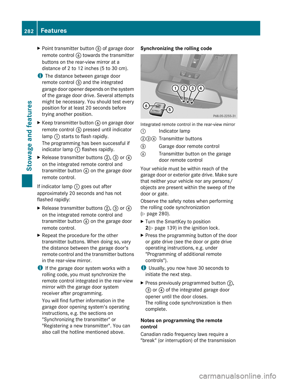 MERCEDES-BENZ G-Class 2013 W463 Owners Manual X
Point transmitter button A of garage door
remote control B towards the transmitter
buttons on the rear-view mirror at a
distance of 2 to 12 inches (5 to 30 cm).
i The distance between garage door MERCEDES-BENZ G-Class 2013 W463 Owners Manual X
Point transmitter button A of garage door
remote control B towards the transmitter
buttons on the rear-view mirror at a
distance of 2 to 12 inches (5 to 30 cm).
i The distance between garage door