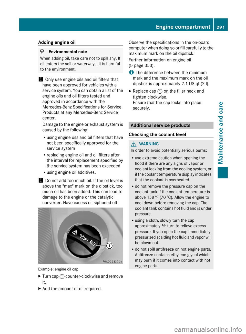 MERCEDES-BENZ G-Class 2013 W463 Owners Manual Adding engine oil
H
Environmental note
When adding oil, take care not to spill any. If
oil enters the soil or waterways, it is harmful
to the environment.
!  Only use engine oils and oil filters that
