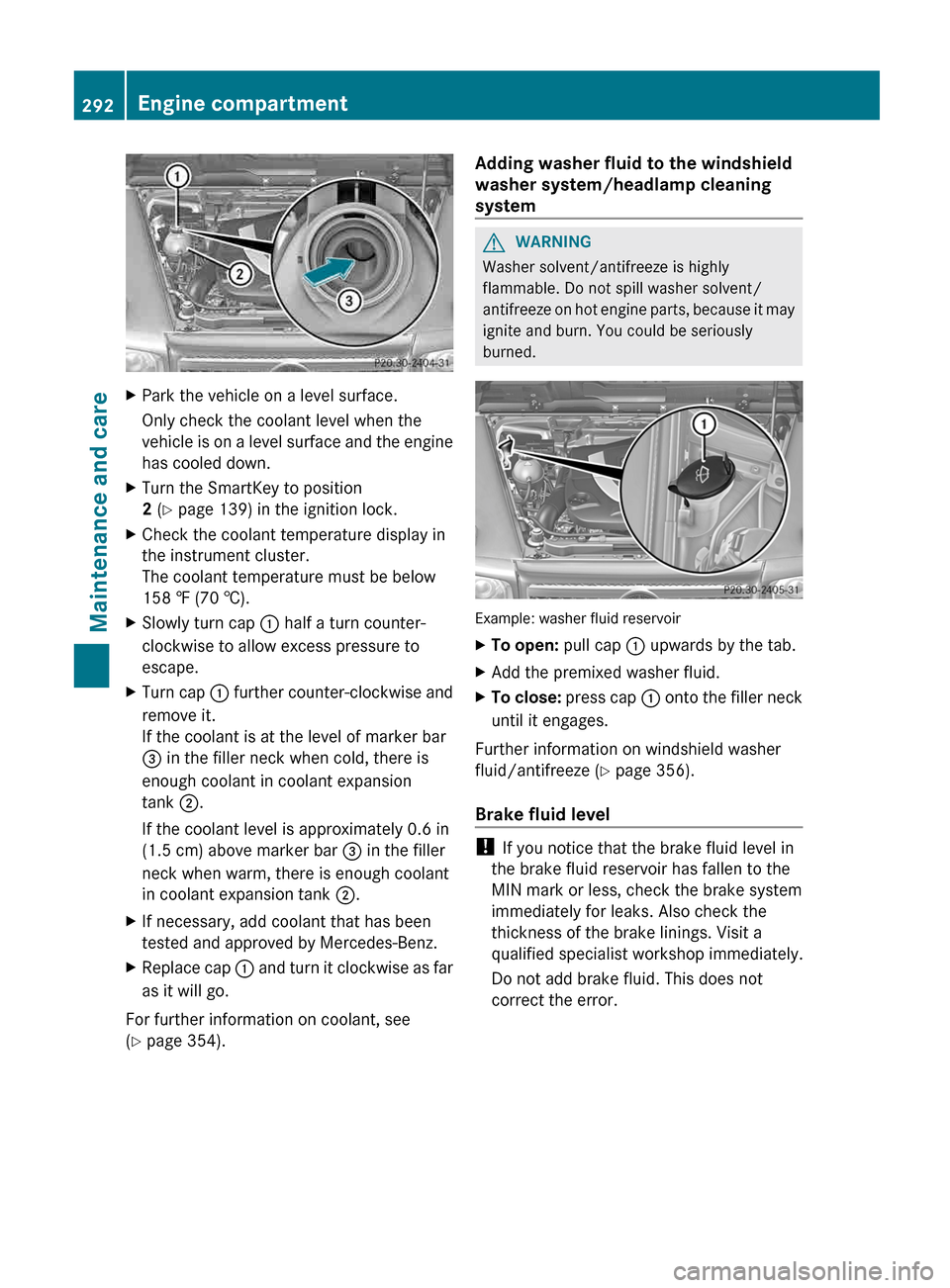 MERCEDES-BENZ G-Class 2013 W463 Owners Manual X
Park the vehicle on a level surface.
Only check the coolant level when the
vehicle 
is on a level surface and the engine
has cooled down.
X Turn the SmartKey to position
2 (Y page 139) in the igniti